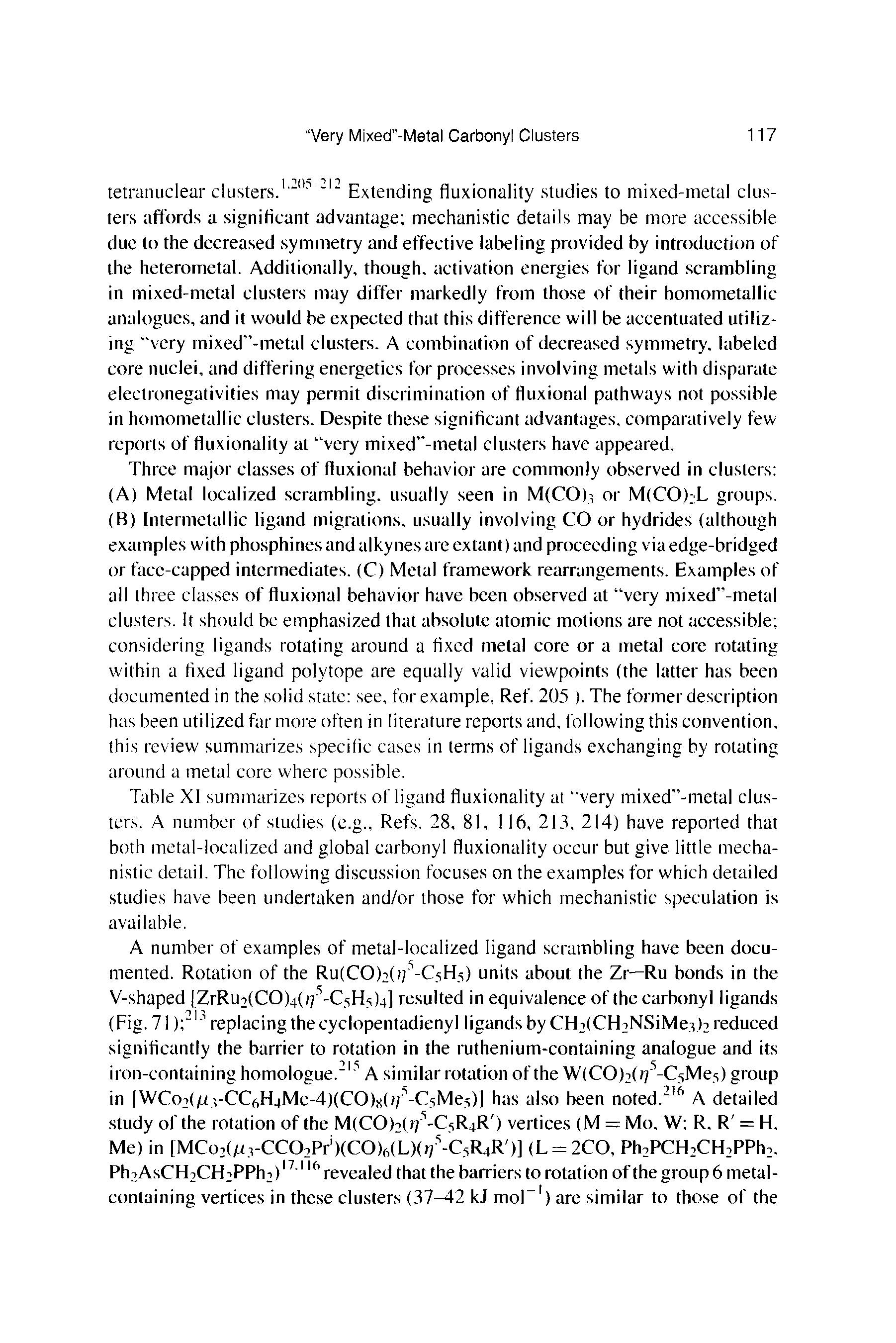 Table XI summarizes reports of ligand fluxionality at "very mixed -metal clusters. A number of studies (c.g.. Refs. 28, 8I, 116, 213, 214) have reported that both metal-localized and global carbonyl fluxionality occur but give little mechanistic detail. The following discussion focuses on the examples for which detailed studies have been undertaken and/or those for which mechanistic speculation is available.