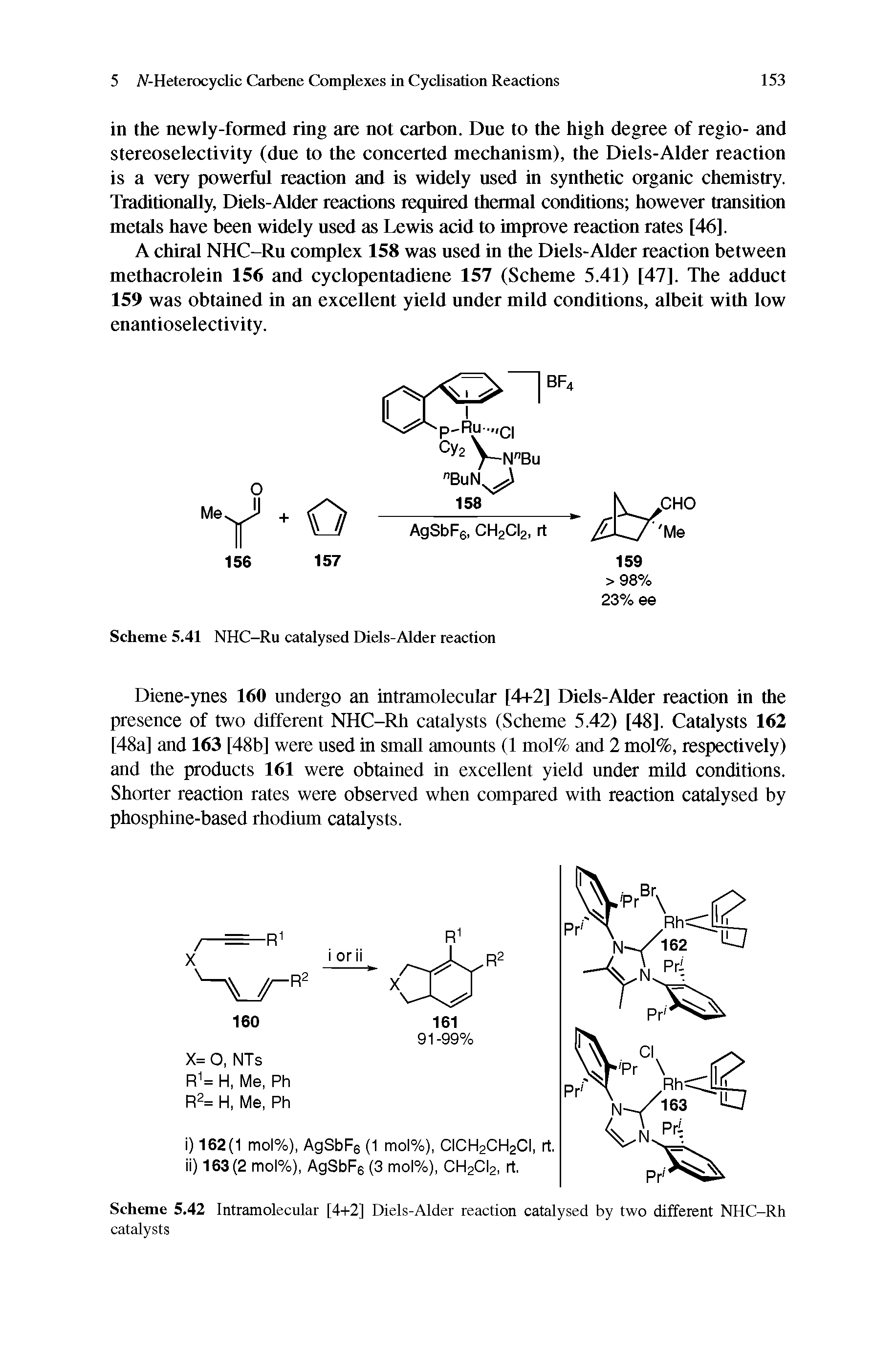 Scheme 5.42 Intramolecular [4+2] Diels-Alder reaction catalysed by two different NHC-Rh catalysts...