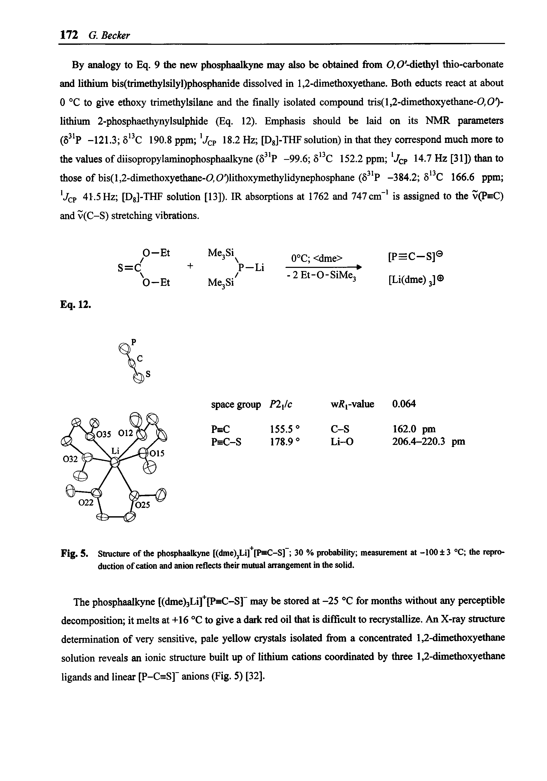 Fig. 5. Structure of the phosphaalkyne [(dme)jLi] [IMi -S] 30 % probability measurement at -100 3 °C the reproduction of cation and anion reflects their mutual arrangement in the solid.