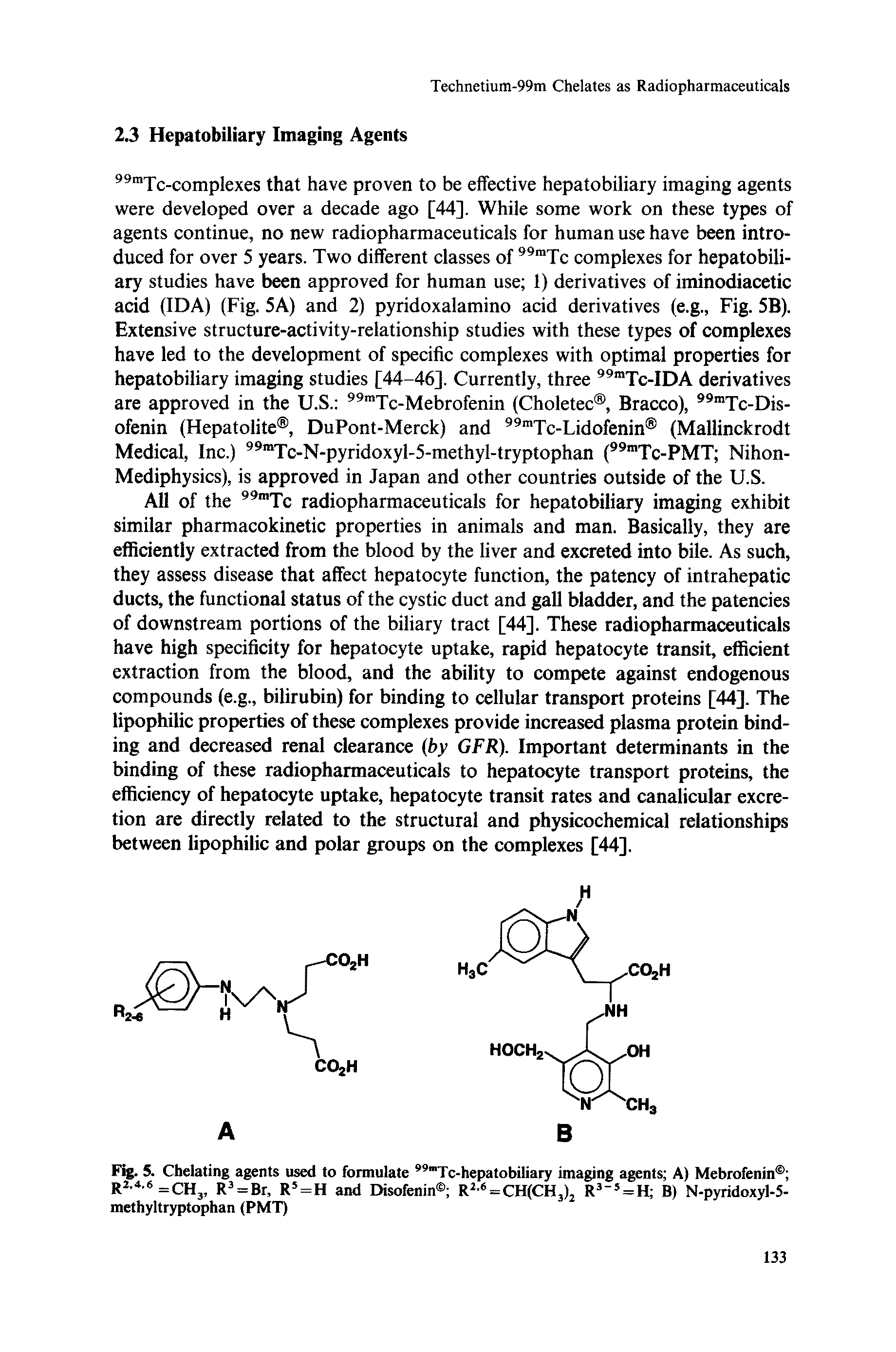 Fig. 5. Chelating agents used to formulate "mTc-hepatobiliary imaging agents A) Mebrofenin R2.4.6 =CH3, R3 = Br, R5=H and Disofenin R2 6 = CH(CH3)2 R3 5 = H B) N-pyridoxyl-5-methyltryptophan (PMT)...