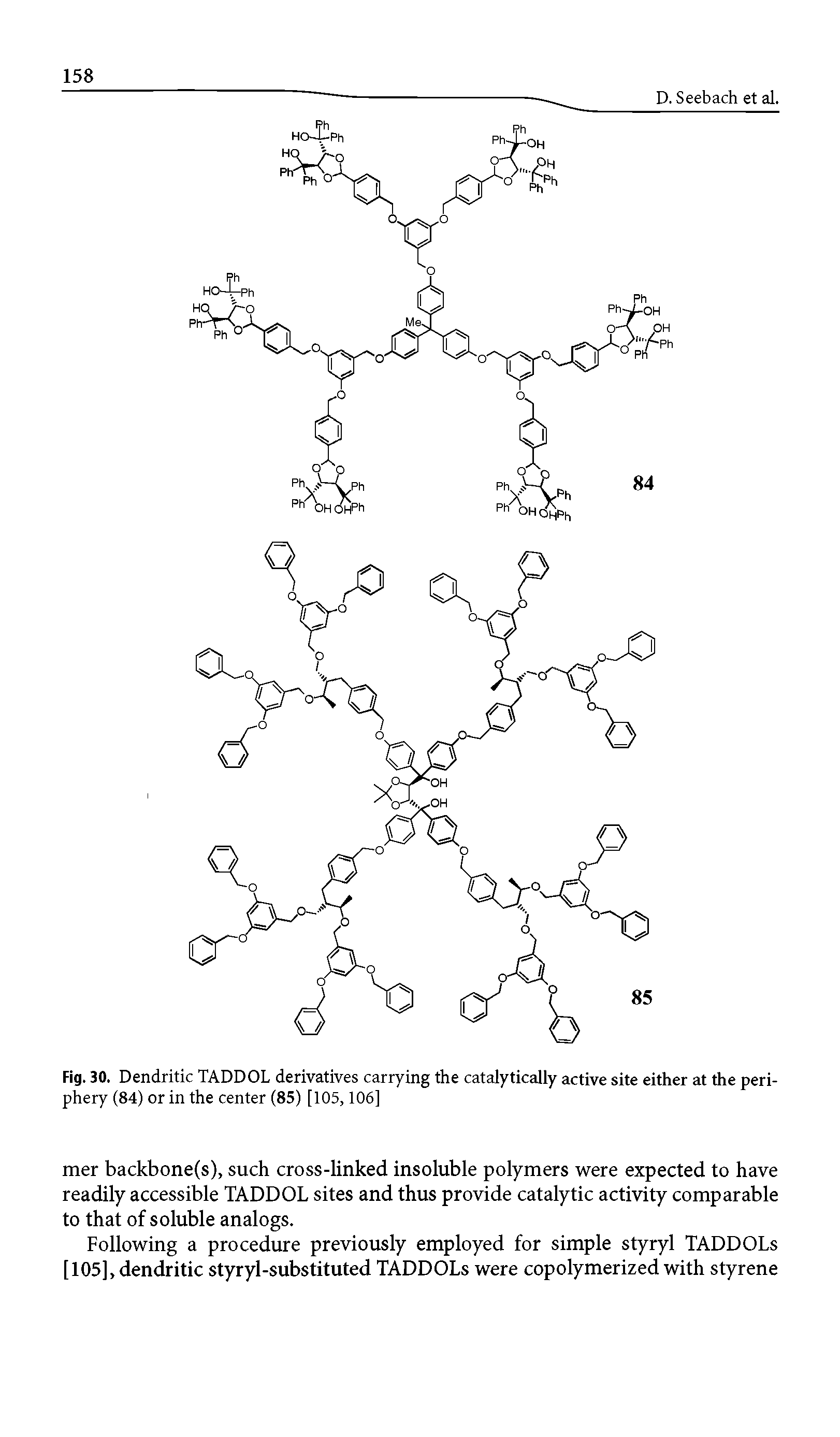 Fig. 30. Dendritic TADDOL derivatives carrying the catalytically active site either at the periphery (84) or in the center (85) [105,106]...