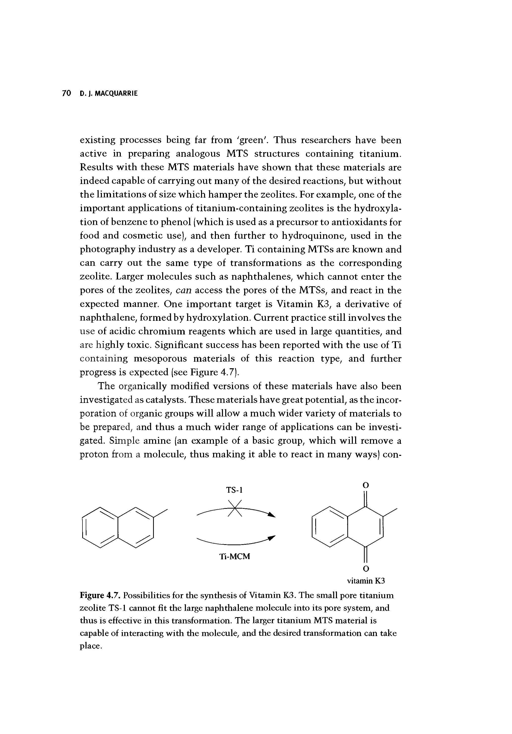 Figure 4.7. Possibilities for the synthesis of Vitamin K3. The small pore titaninm zeolite TS-1 cannot fit the large naphthalene molecule into its pore system, and thus is effective in this transformation. The larger titanium MTS material is capable of interacting with the molecule, and the desired transformation can take place.