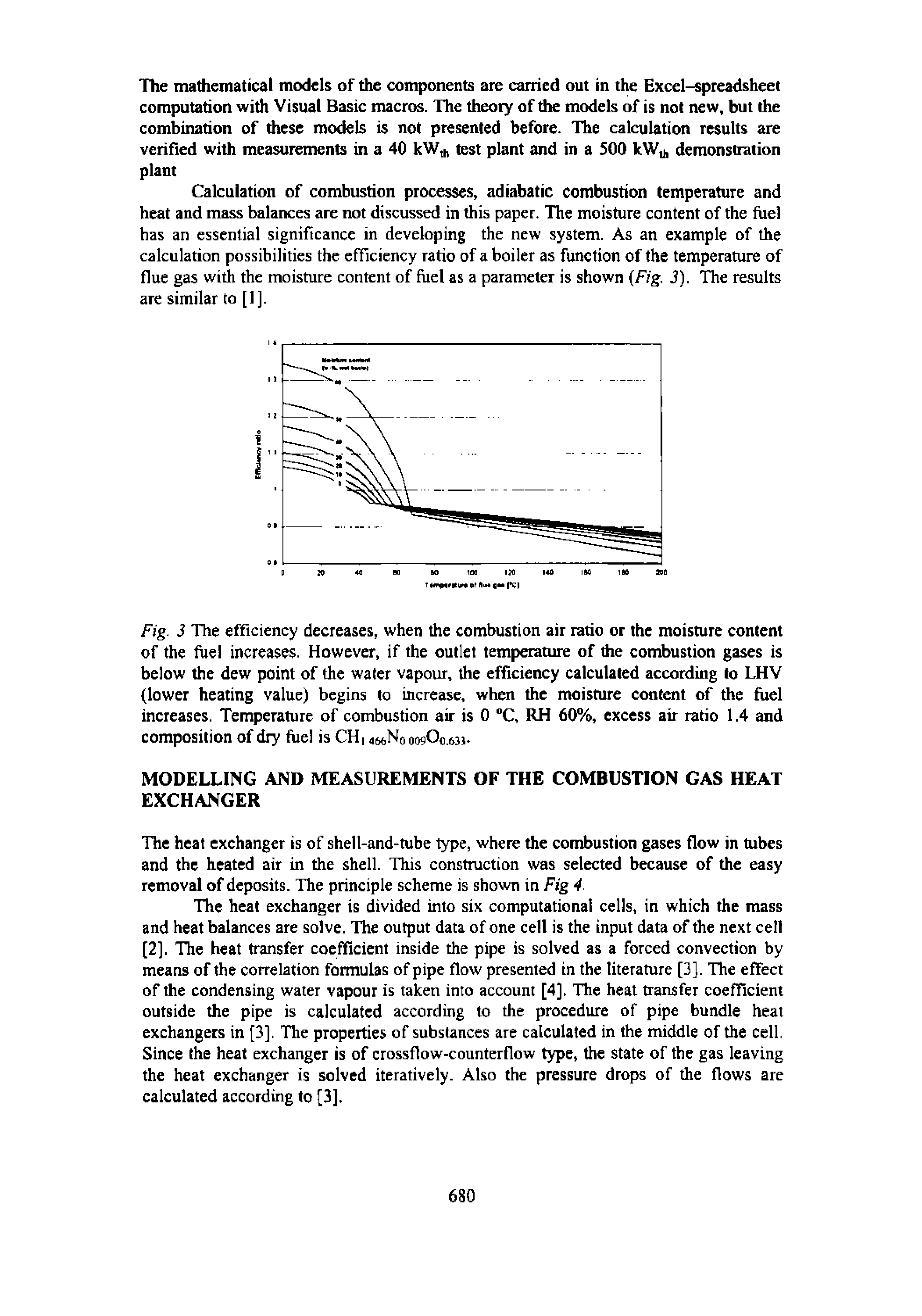 Fig. 3 The efficiency decreases, when the combustion air ratio or the moisture content of the fuel increases. However, if the outlet temperature of the combustion gases is below the dew point of the water vapour, the efficiency calculated according to LHV lower heating value) begins to increase, when the moisture content of the fuel increases. Temperature of combustion air is 0 C, RH 60%, excess air ratio 1.4 and composition of dry fuel is CH i owOo.m).