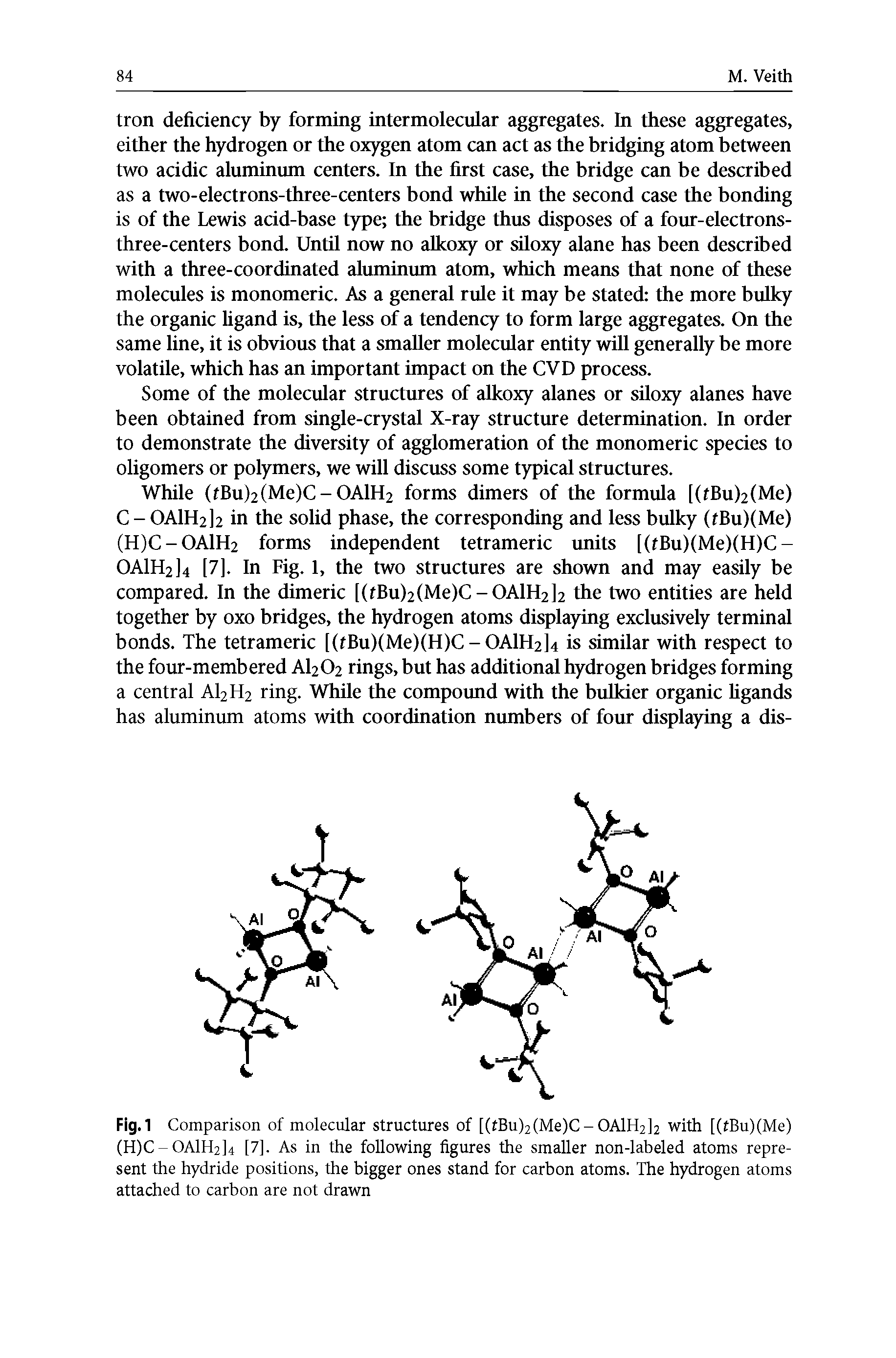 Fig. 1 Comparison of molecular structures of [(tBu)2(Me)C-OAlH2]2 with [(tBu)(Me) (H)C-0A1H2]4 [7]. As in the following figures the smaller non-labeled atoms represent the hydride positions, the bigger ones stand for carbon atoms. The hydrogen atoms attached to carbon are not drawn...