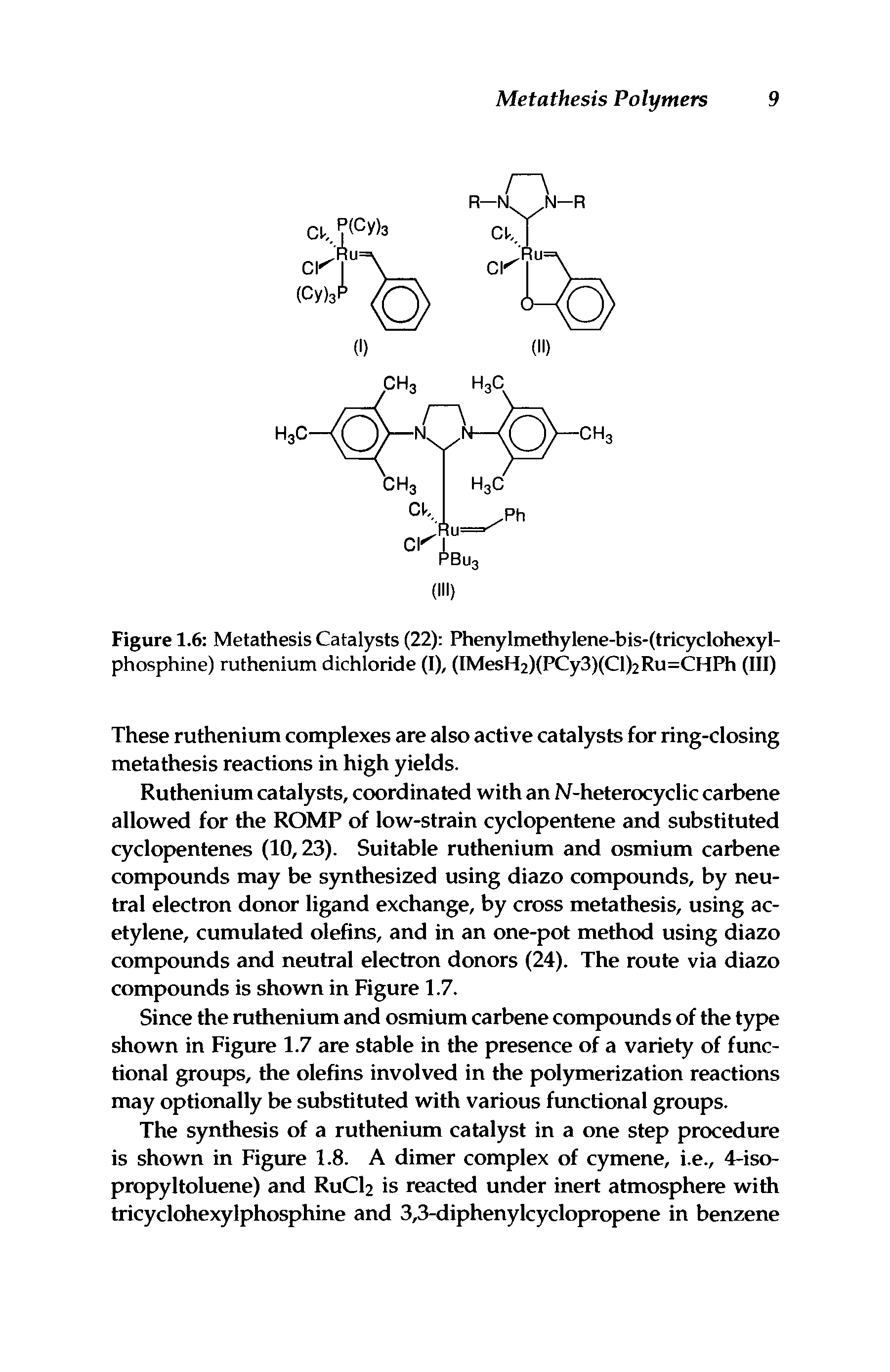 Figure 1.6 Metathesis Catalysts (22) Phenylmethylene-bis-(tricyclohexyl-phosphine) ruthenium dichloride (I), (IMesH2)(PCy3)(Cl)2Ru=CHPh (III)...