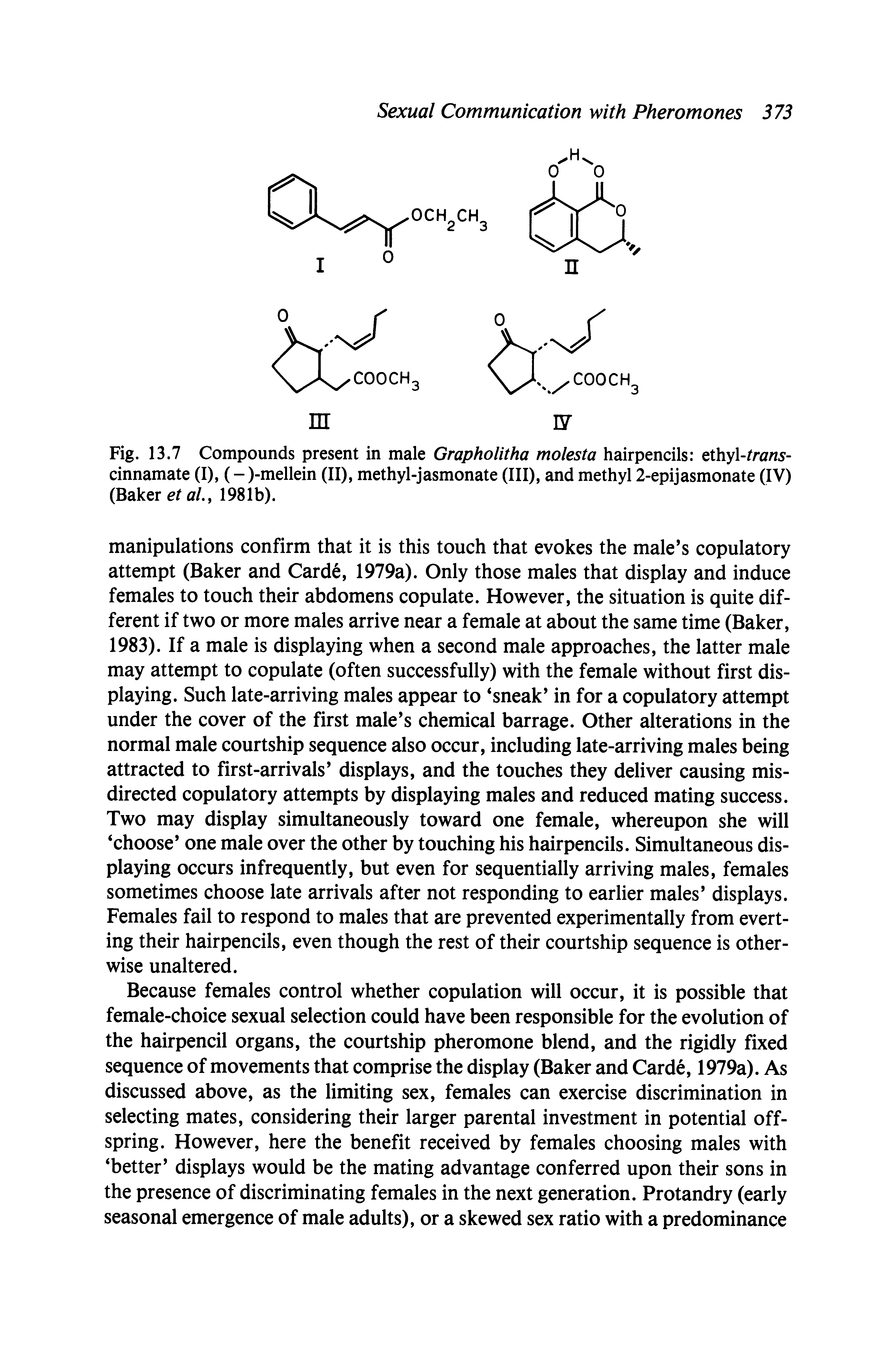 Fig. 13.7 Compounds present in male Grapholitha molesta hairpencils ethyl-tran -cinnamate (I), (-)-mellein (II), methyl-jasmonate (III), and methyl 2-epijasmonate (IV) (Baker eta/., 1981b).