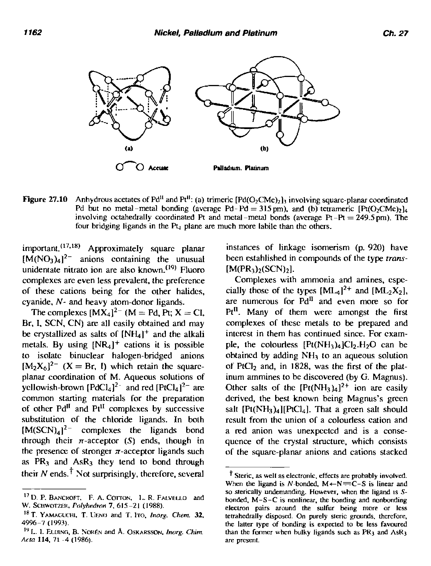 Figure 27-10 Anhydrous acetates of Pd" and Pt" (a) trimeric [Pd(02CMe)2h involving square-planar coordinated Pd but no metal-metal bonding (average Pd -Pd = 315pm), and (b) tetrameric [Pt(02CMc)2]4 involving octahedrally coordinated Pt and metal-metal bonds (average Pt-Pi = 249.5 pm). llie four bridging ligands in the Pt,j plane are much more labile than the others.