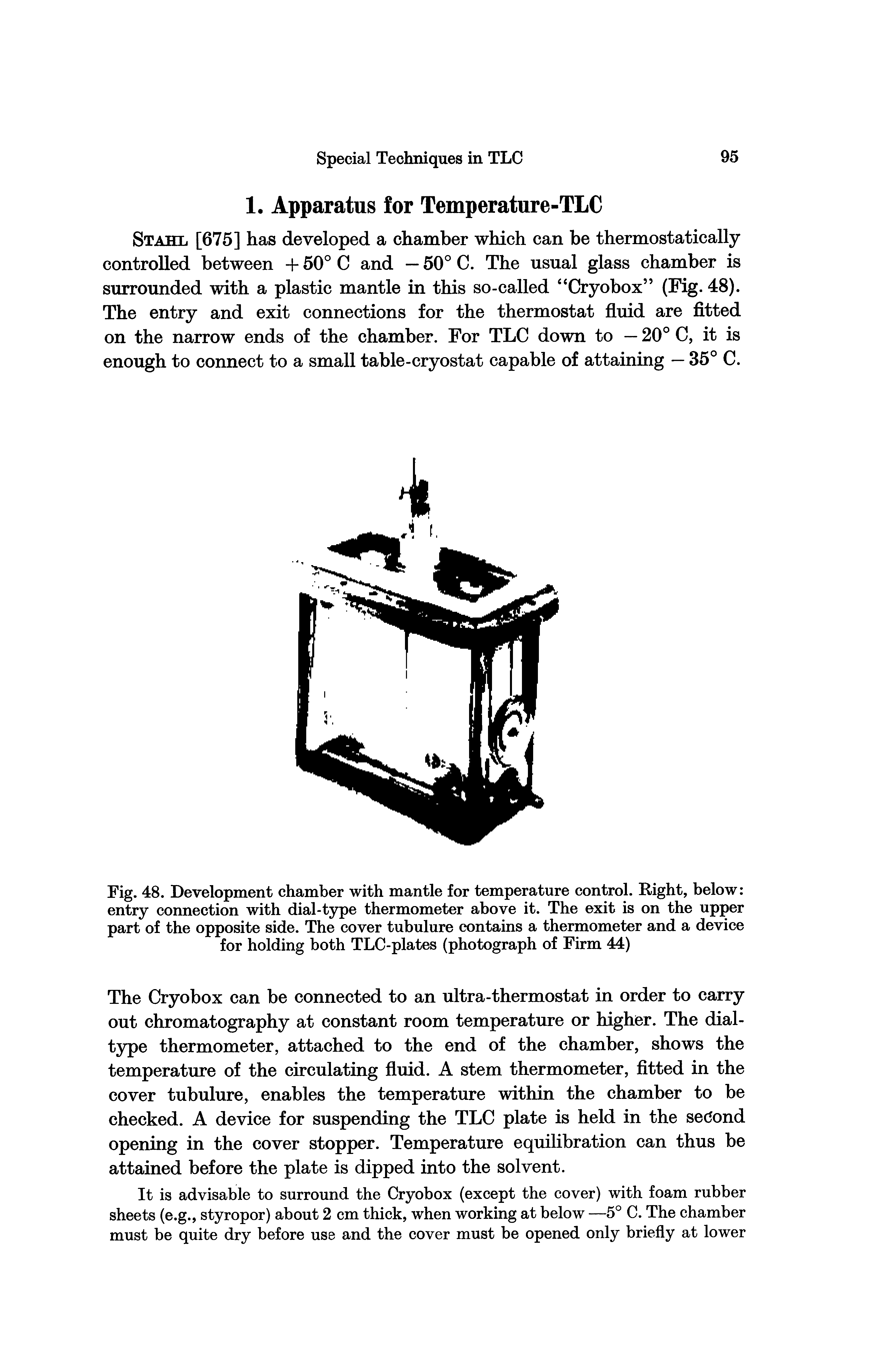 Fig. 48. Development chamber with mantle for temperature control. Right, below entry connection with dial-type thermometer above it. The exit is on the upper part of the opposite side. The cover tubulure contains a thermometer and a device for holding both TLC-plates (photograph of Firm 44)...