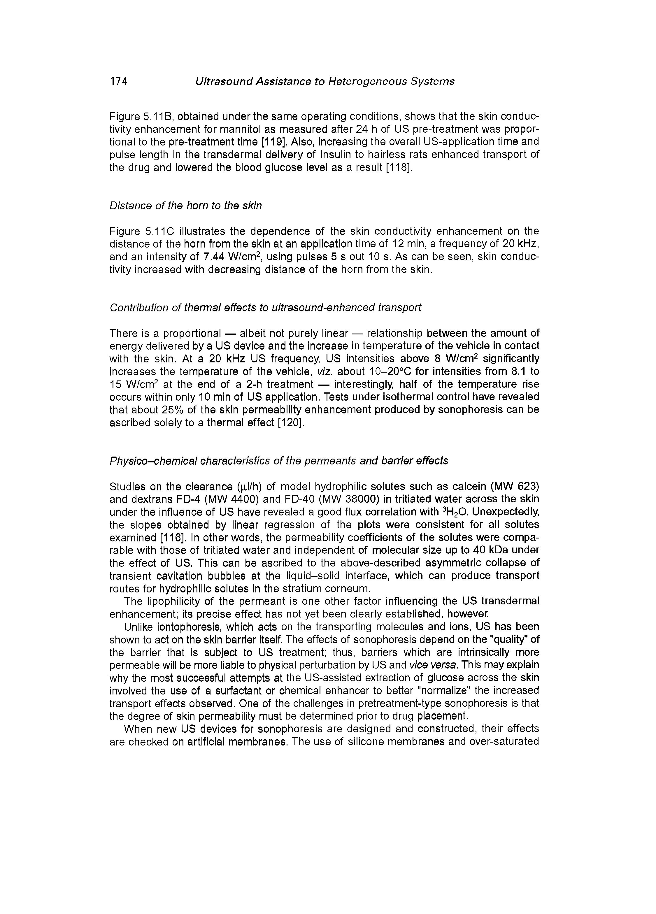 Figure 5.1 IB, obtained under the same operating conditions, shows that the skin conductivity enhancement for mannitoi as measured after 24 h of US pre-treatment was propor-tionai to the pre-treatment time [119], Aiso, increasing the overaii US-appiication time and puise iength in the transdermai deiivery of insuiin to hairiess rats enhanced transport of the drug and iowered the biood giucose ievei as a resuit [118],...