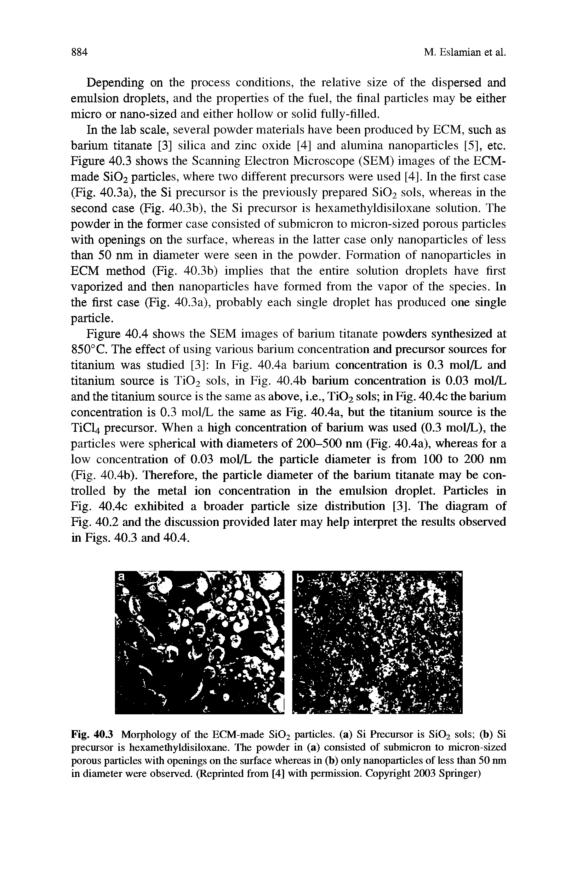 Figure 40.4 shows the SEM images of barium titanate powders synthesized at 850°C. The effect of using various barium concentration and precursor sources for titanium was studied [3] In Fig. 40.4a barium concentration is 0.3 mol/L and titanium source is Ti02 sols, in Fig. 40.4b barium concentration is 0.03 mol/L and the titanium source is the same as above, i.e., Ti02 sols in Fig. 40.4c the barium concentration is 0.3 mol/L the same as Fig. 40.4a, but the titanium source is the TiCl4 precursor. When a high concentration of barium was used (0.3 mol/L), the particles were spherical with diameters of 200-500 nm (Fig. 40.4a), whereas for a low concentration of 0.03 mol/L the particle diameter is from 100 to 200 nm (Fig. 40.4b). Therefore, the particle diameter of the barium titanate may be controlled by the metal ion concentration in the emulsion droplet. Particles in Fig. 40.4c exhibited a broader particle size distribution [3]. The diagram of Fig. 40.2 and the discussion provided later may help interpret the results observed in Figs. 40.3 and 40.4.