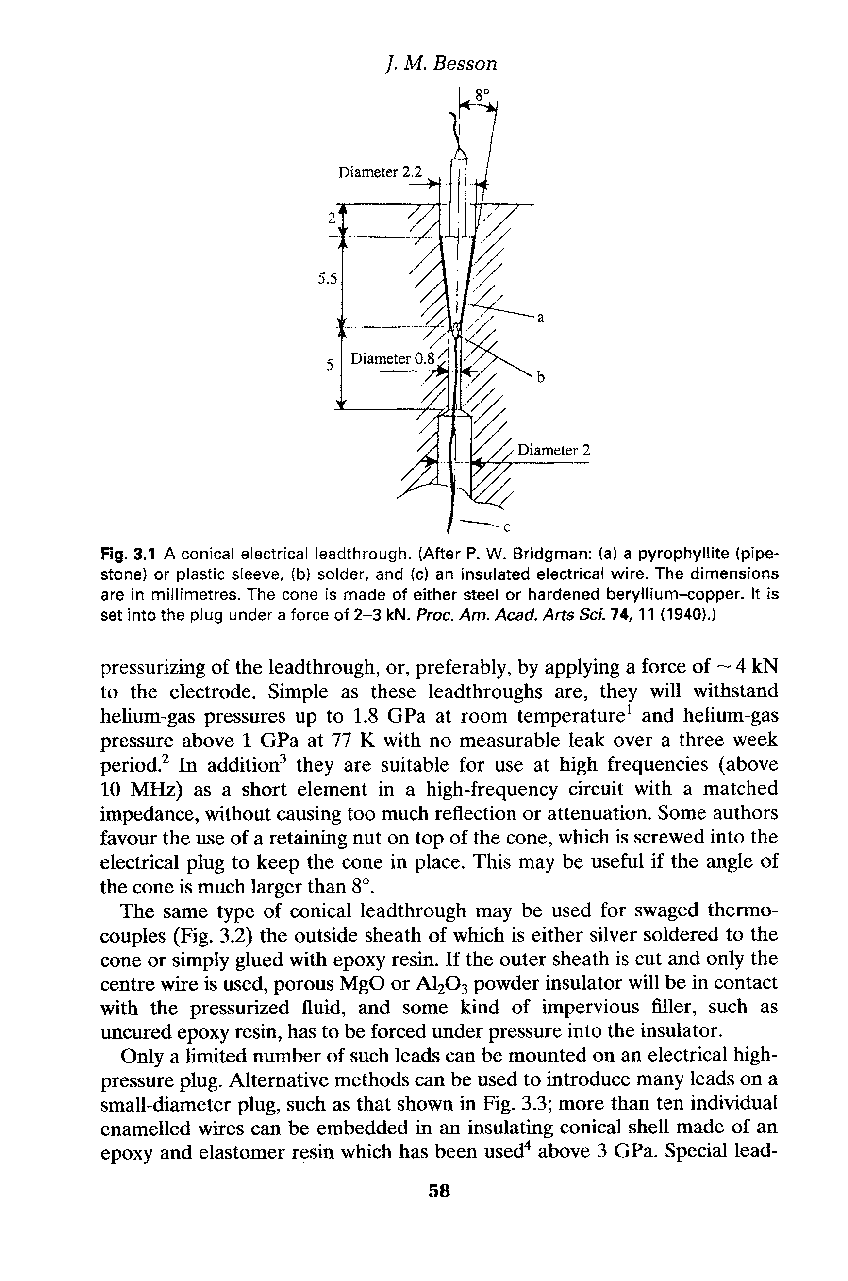 Fig. 3.1 A conical electrical leadthrough. (After P. W. Bridgman (a) a pyrophyllite (pipe-stone) or plastic sleeve, (b) solder, and (c) an insulated electrical wire. The dimensions are in millimetres. The cone is made of either steel or hardened beryllium-copper. It is set into the plug under a force of 2-3 kN. Proc. Am. Acad. Arts Sci. 74, 11 (1940).)...