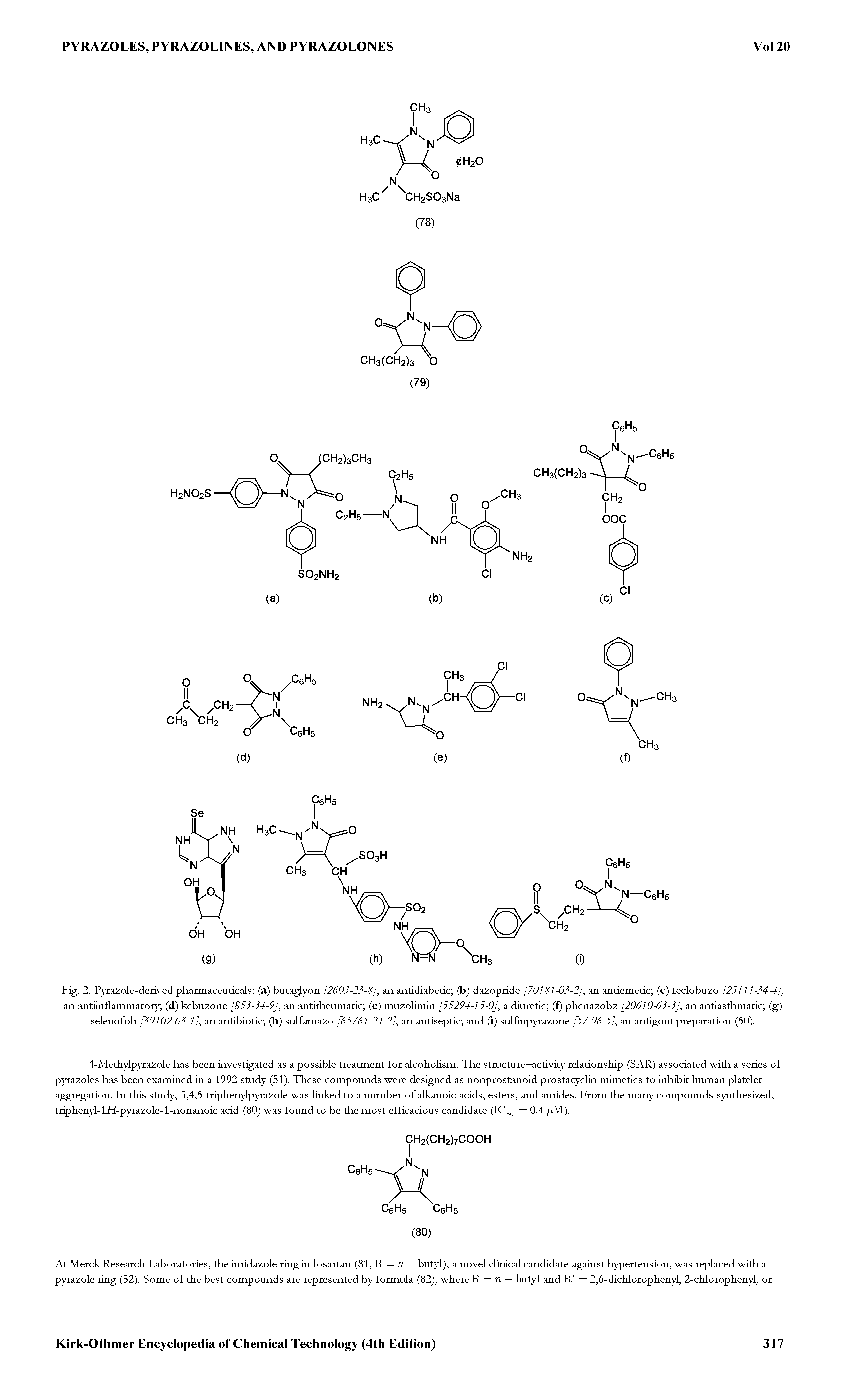 Fig. 2. Pyrazole-derived pharmaceuticals (a) butaglyon [2603-23-8] an antidiabetic (b) dazopride [70181 -03-2] an antiemetic (c) feclobuzo [23111-34 ] an antiinflammatory (d) kebuzone [833-34-9], an antirheumatic (e) muzolimin [55294-15-0], a diuretic (f) phenazobz [20610-63-3], an antiasthmatic (g) selenofob [39102-63-1], an antibiotic (h) sulfamazo [65761-24-2], an antiseptic and (i) sulfinpyrazone [57-96-5], an antigout preparation (50).