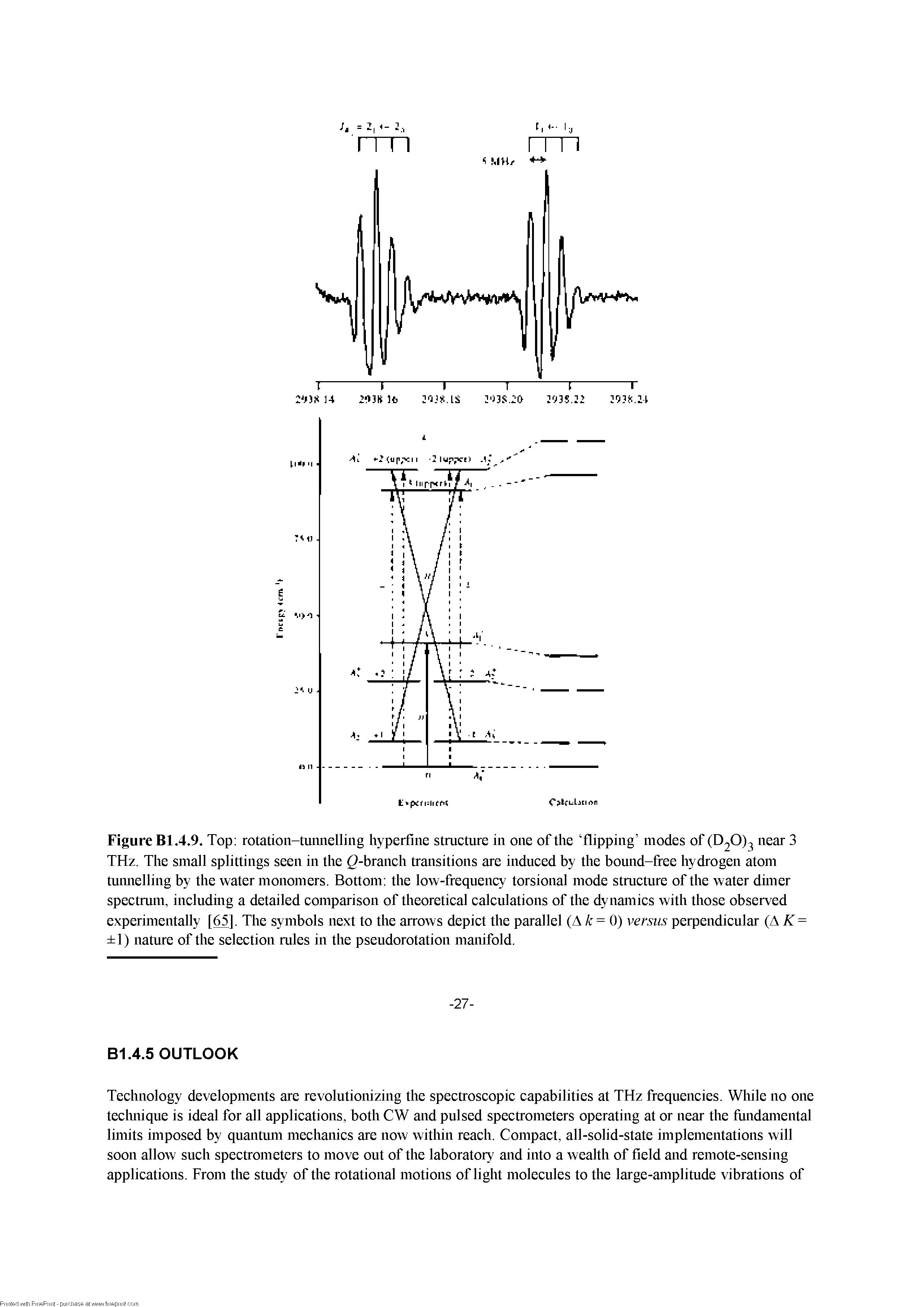 Figure Bl.4.9. Top rotation-tunnelling hyperfine structure in one of the flipping inodes of (020)3 near 3 THz. The small splittings seen in the Q-branch transitions are induced by the bound-free hydrogen atom tiiimelling by the water monomers. Bottom the low-frequency torsional mode structure of the water duner spectrum, includmg a detailed comparison of theoretical calculations of the dynamics with those observed experimentally [ ]. The symbols next to the arrows depict the parallel (A k= 0) versus perpendicular (A = 1) nature of the selection rules in the pseudorotation manifold.