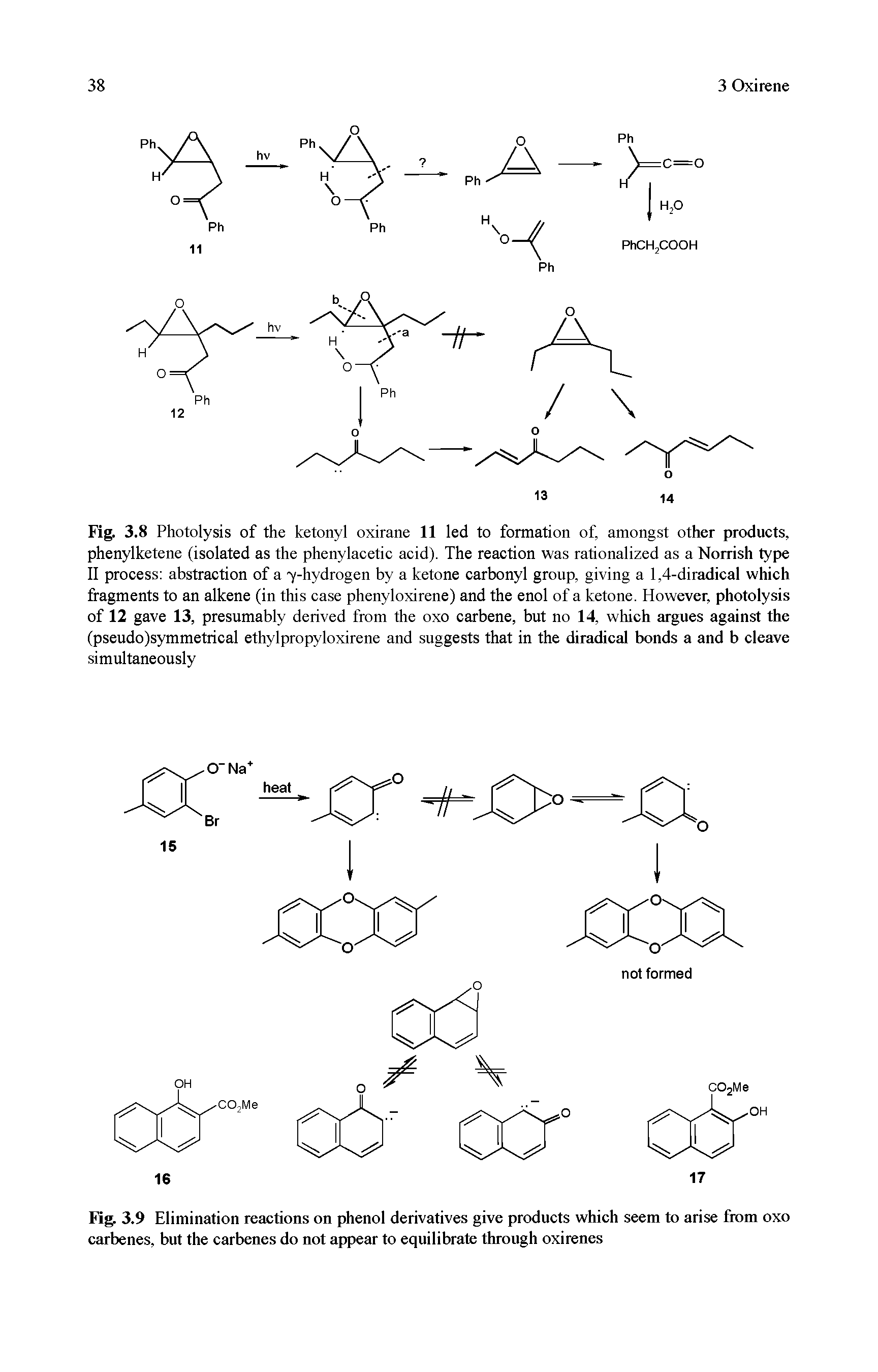 Fig. 3.8 Photolysis of the ketonyl oxirane 11 led to formation of, amongst other products, phenylketene (isolated as the phenylaeetie aeid). The reaction was rationalized as a Norrish type II process abstraction of a y-hydrogen by a ketone carbonyl group, giving a 1,4-diradical which fragments to an alkene (in this case phenyloxirene) and the enol of a ketone. However, photolysis of 12 gave 13, presumably derived from the oxo carbene, but no 14, which argues against the (pseudo)symmetrical ethylpropyloxirene and suggests that in the diradical bonds a and b cleave simultaneously...
