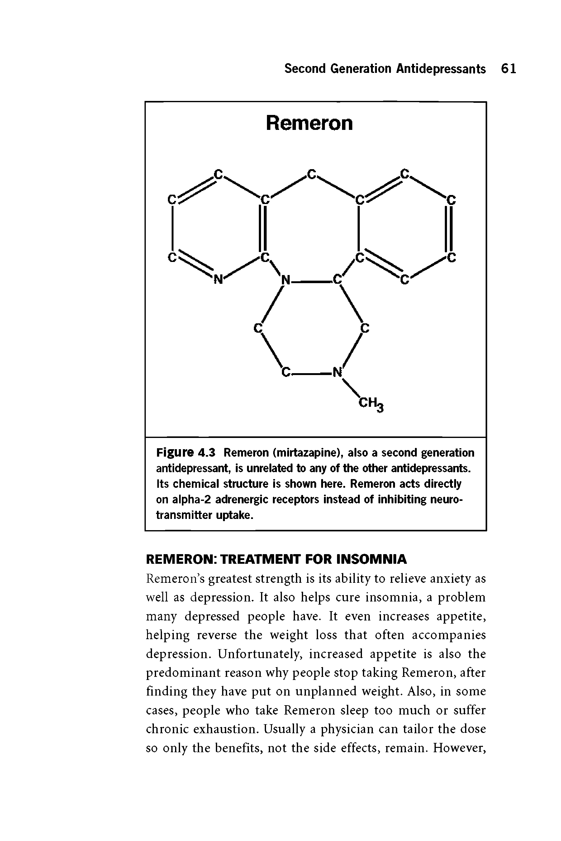 Figure 4.3 Remeron (mirtazapine), also a second generation antidepressant, is unrelated to any of the other antidepressants. Its chemical structure is shown here. Remeron acts directly on alpha-2 adrenergic receptors instead of inhibiting neurotransmitter uptake.