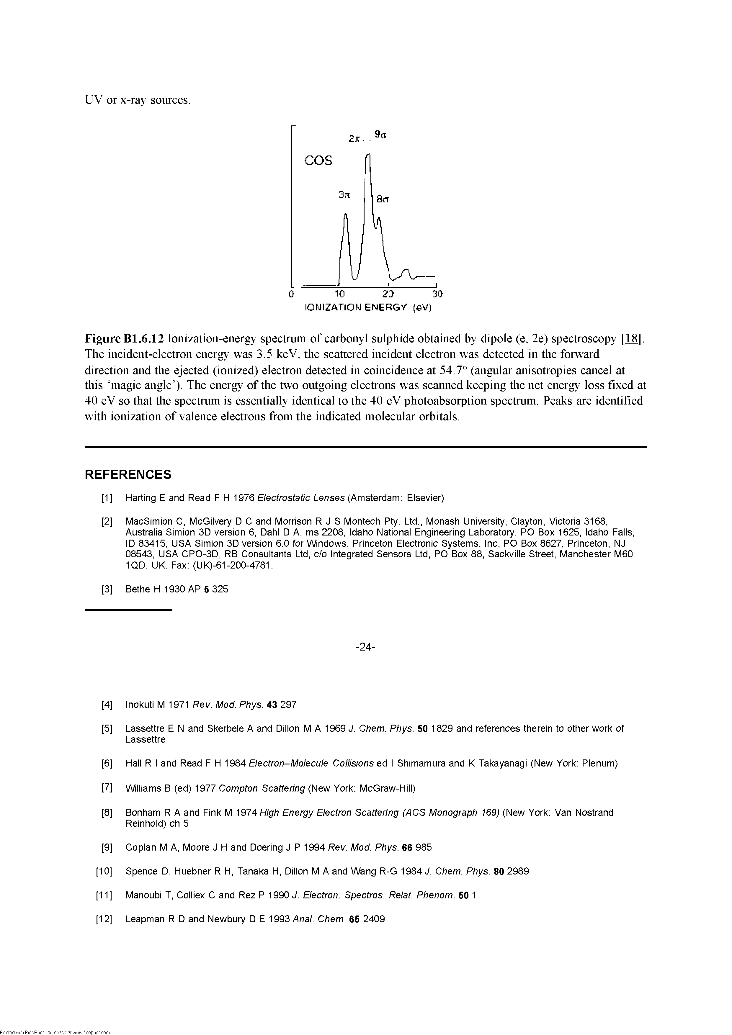 Figure Bl.6.12 Ionization-energy spectrum of carbonyl sulphide obtained by dipole (e, 2e) spectroscopy [18], The incident-electron energy was 3.5 keV, the scattered incident electron was detected in the forward direction and the ejected (ionized) electron detected in coincidence at 54.7° (angular anisotropies cancel at this magic angle ). The energy of the two outgoing electrons was scaimed keeping the net energy loss fixed at 40 eV so that the spectrum is essentially identical to the 40 eV photoabsorption spectrum. Peaks are identified with ionization of valence electrons from the indicated molecular orbitals.