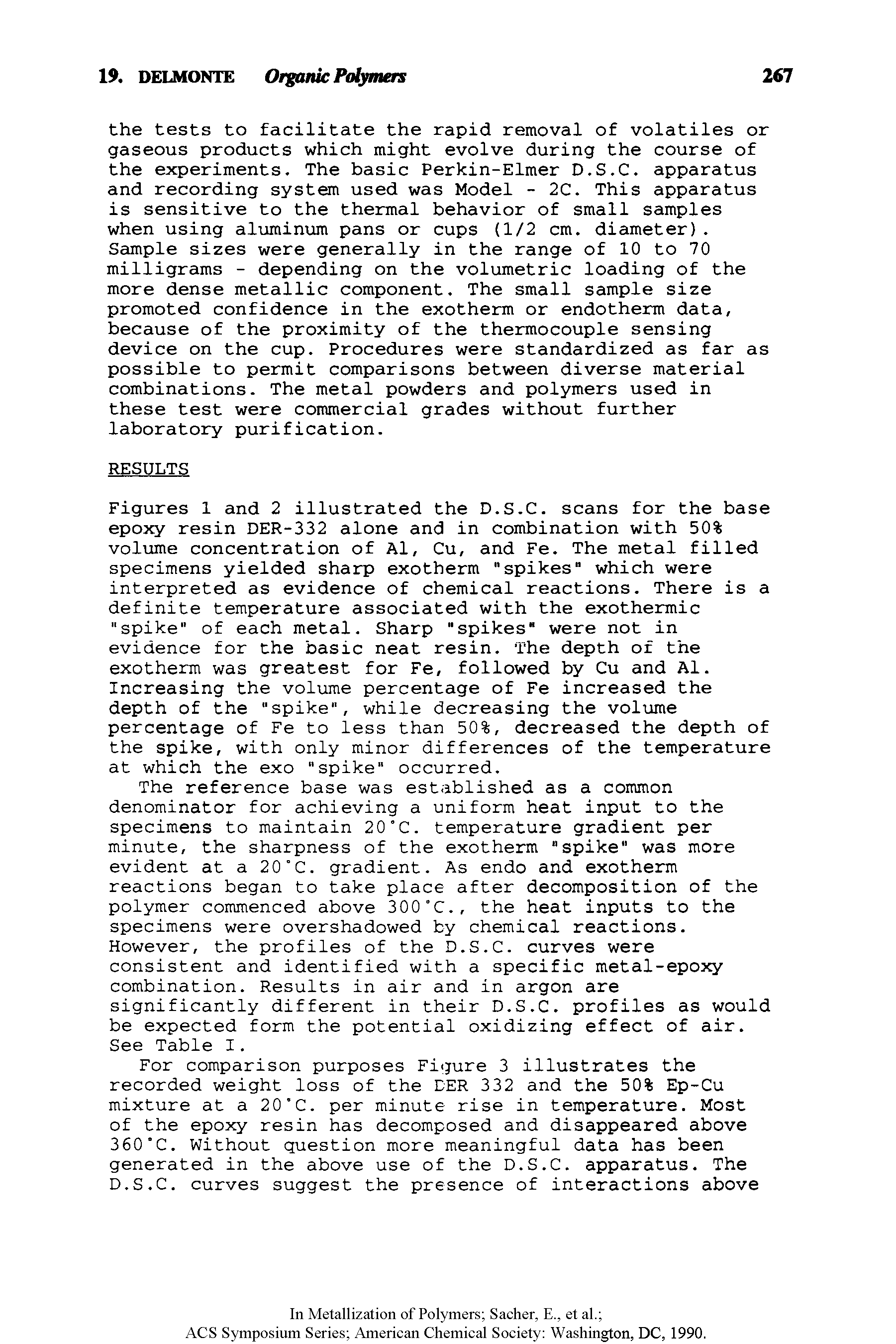 Figures 1 and 2 illustrated the D.S.C. scans for the base epoxy resin DER-332 alone and in combination with 50% volume concentration of Al, Cu, and Fe. The metal filled specimens yielded sharp exotherm "spikes" which were interpreted as evidence of chemical reactions. There is a definite temperature associated with the exothermic "spike of each metal. Sharp "spikes" were not in evidence for the basic neat resin. The depth of the exotherm was greatest for Fe, followed by Cu and Al. Increasing the volume percentage of Fe increased the depth of the "spike", while decreasing the volume percentage of Fe to less than 50%, decreased the depth of the spike, with only minor differences of the temperature at which the exo spike" occurred.