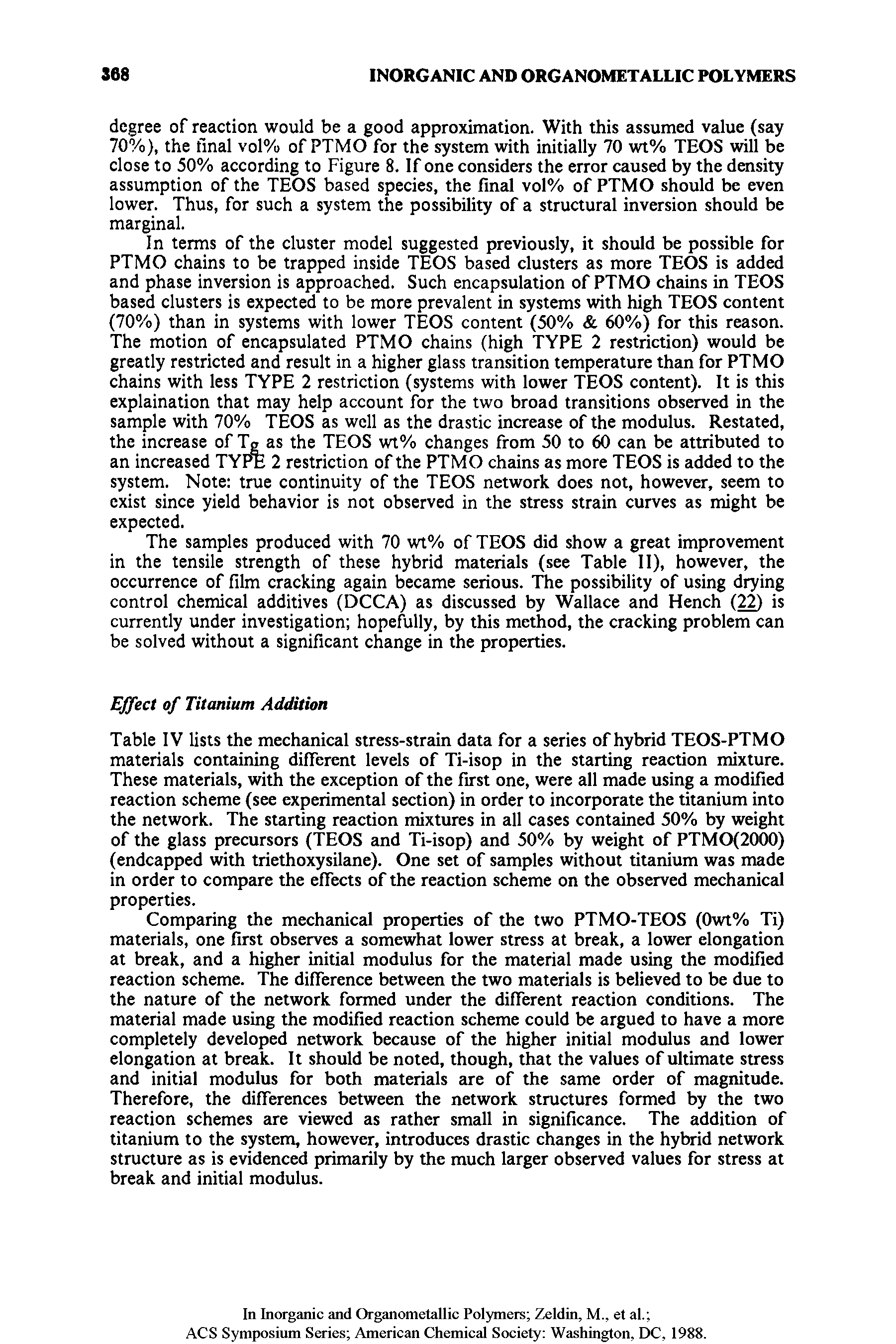 Table IV lists the mechanical stress-strain data for a series of hybrid TEOS-PTMO materials containing different levels of Ti-isop in the starting reaction mixture. These materials, with the exception of the first one, were all made using a modified reaction scheme (see experimental section) in order to incorporate the titanium into the network. The starting reaction mixtures in all cases contained 50% by weight of the glass precursors (TEOS and Ti-isop) and 50% by weight of PTMO(2000) (endcapped with triethoxysilane). One set of samples without titanium was made in order to compare the effects of the reaction scheme on the observed mechanical properties.