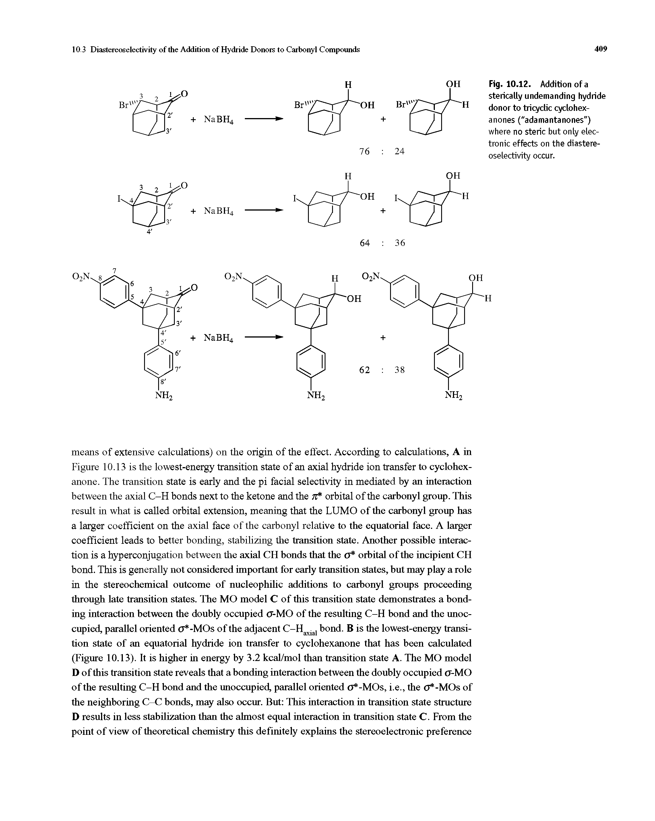 Fig. 10.12. Addition of a sterically undemanding hydride donor to tricyclic cyclohexanones ("adamantanones") where no steric but only electronic effects on the diastereoselectivity occur.