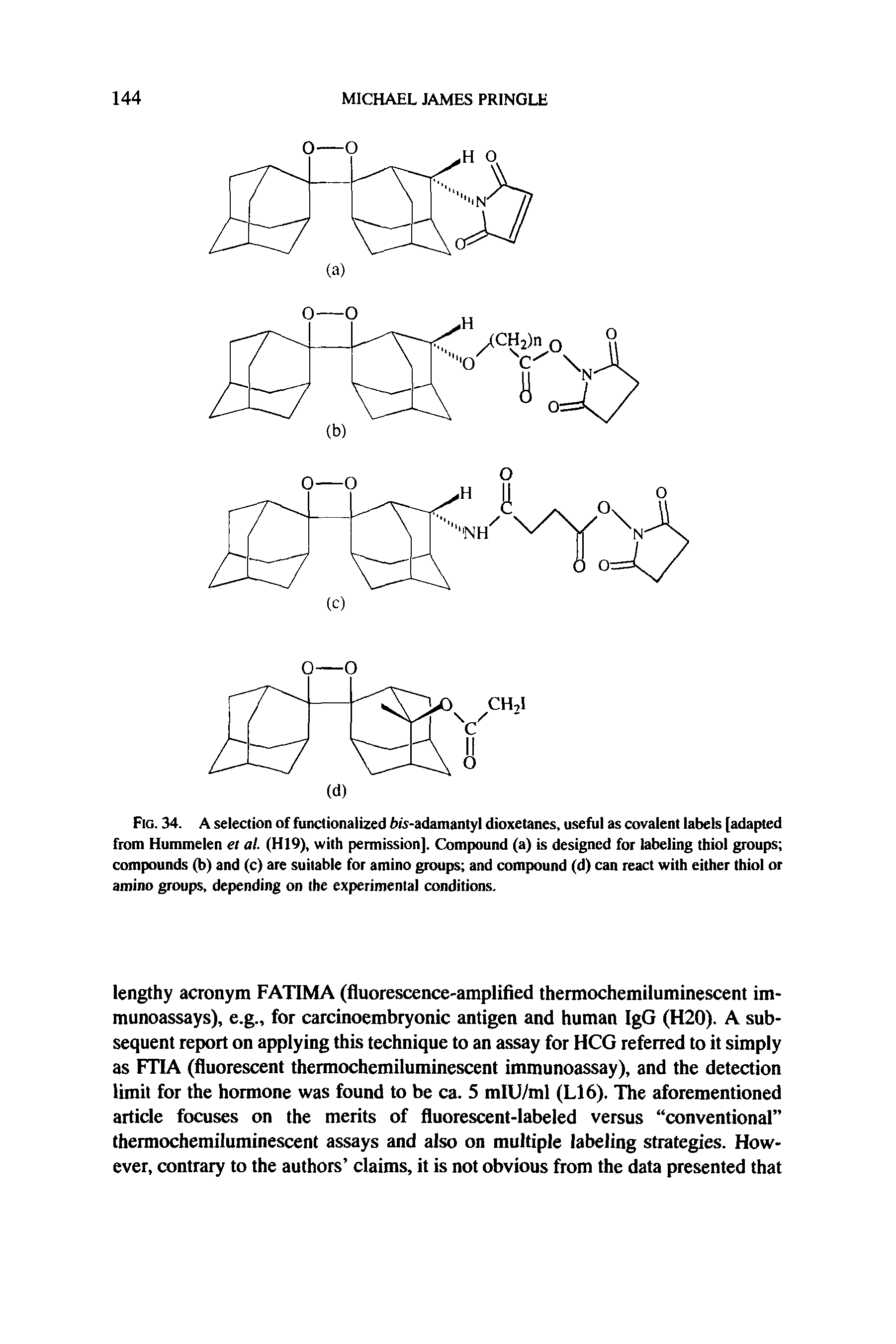 Fig. 34. A selection of functionalized f>is-adamantyl dioxetanes, useful as covalent labels [adapted from Hummelen et al. (H19), with permission]. Compound (a) is designed for labeling thiol groups compounds (b) and (c) are suitable for amino groups and compound (d) can react with either thiol or amino groups, depending on the experimental conditions.