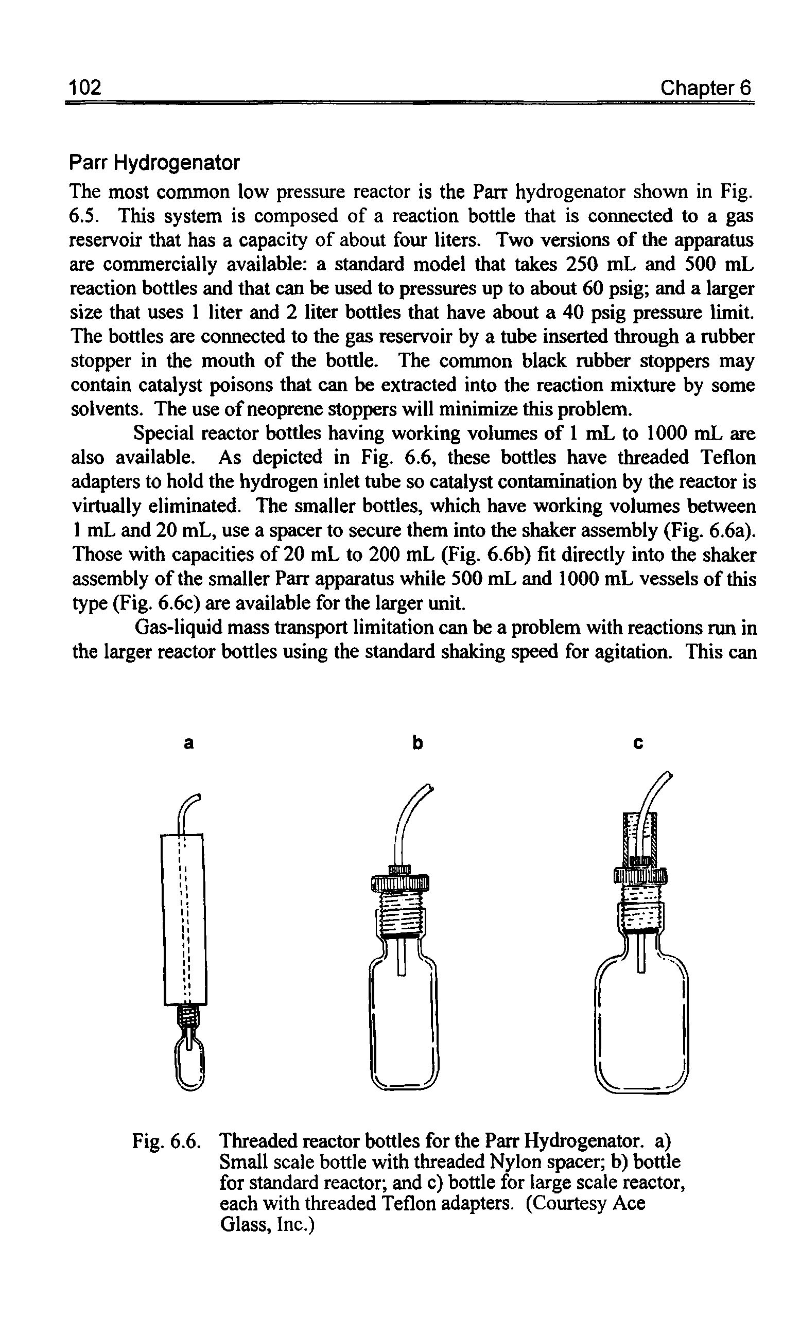 Fig. 6.6. Threaded reactor bottles for the Parr Hydrogenator. a) Small scale bottle with threaded Nylon spacer b) bottle for standard reactor and c) bottle for large scale reactor, each with threaded Teflon adapters. (Courtesy Ace Glass, Inc.)...