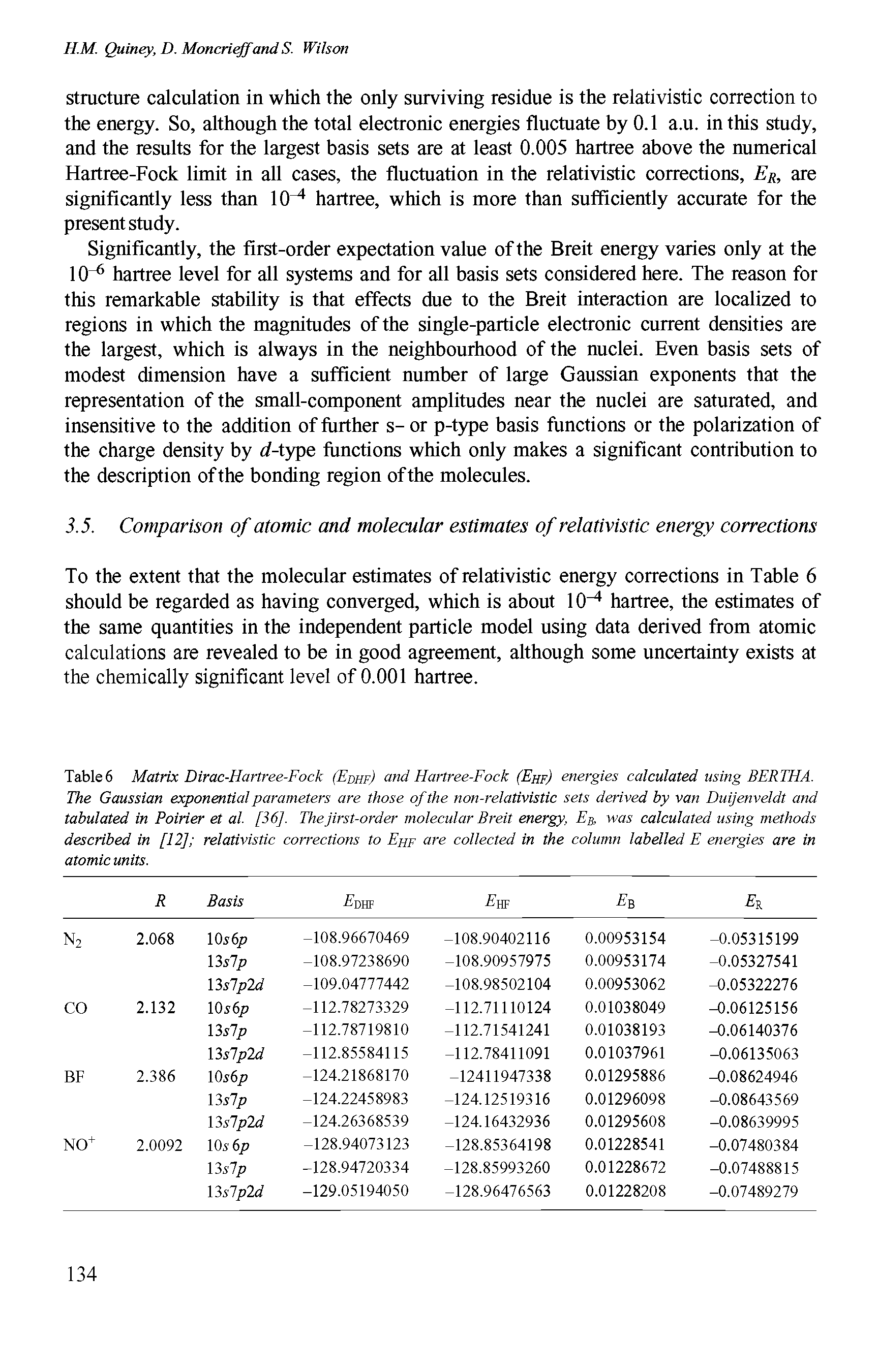 Table 6 Matrix Dirac-Hartree-Fock (Edhf) and Hartree-Fock (Ehf) energies calculated using BERTHA. The Gaussian exponential parameters are those of the non-relativistic sets derived by van Duijenveldt and tabulated in Poirier et al [36]. Thejirst-order molecular Breit energy, Eb, v as calculated using methods described in [12] relativistic corrections to Ehf collected in the column labelled E energies are in atomic units.