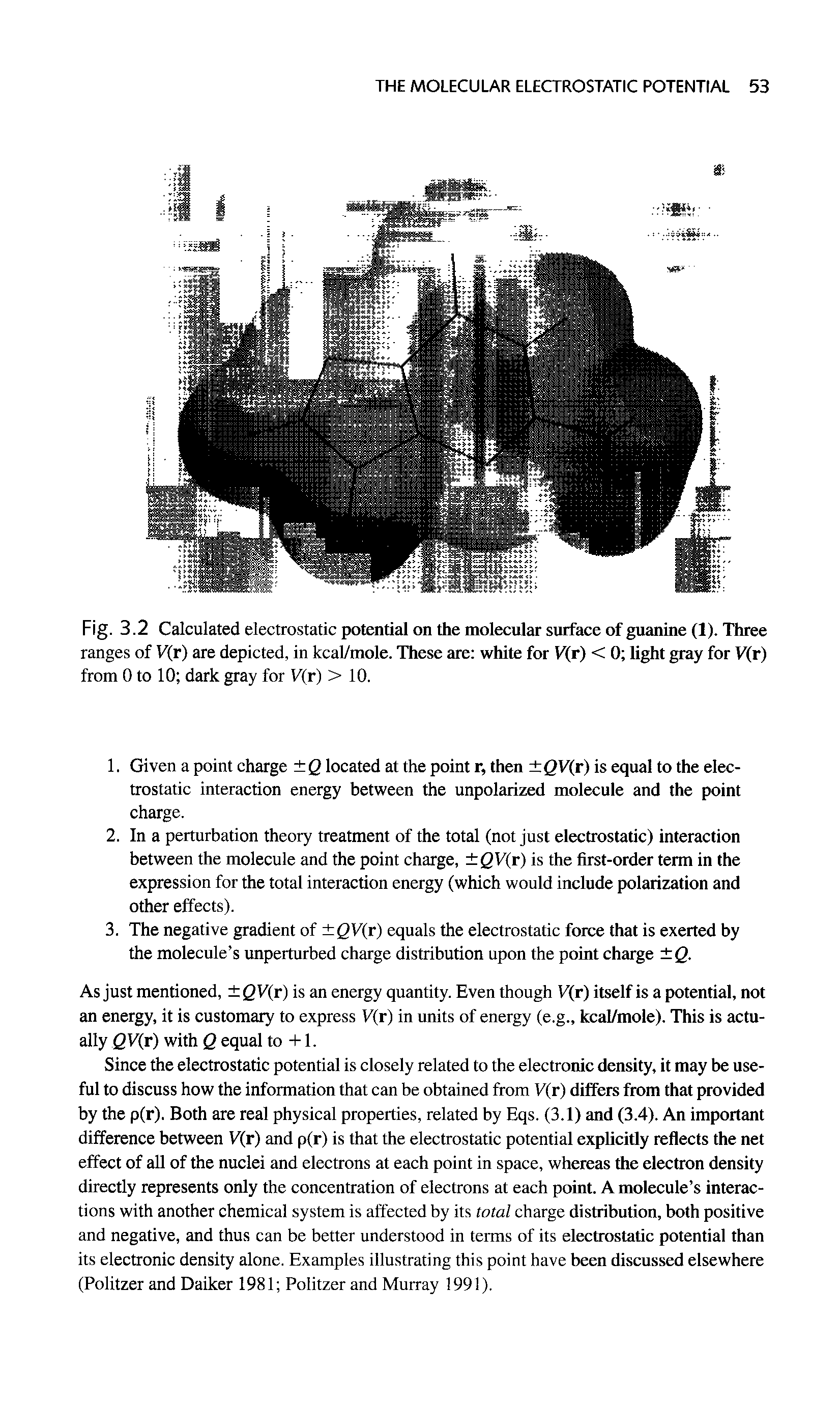 Fig. 3.2 Calculated electrostatic potential on the molecular surface of guanine (1). Three ranges of V(r) are depicted, in kcal/mole. These are white for V(r) < 0 light gray for F(r) from 0 to 10 dark gray for V(r) >10.