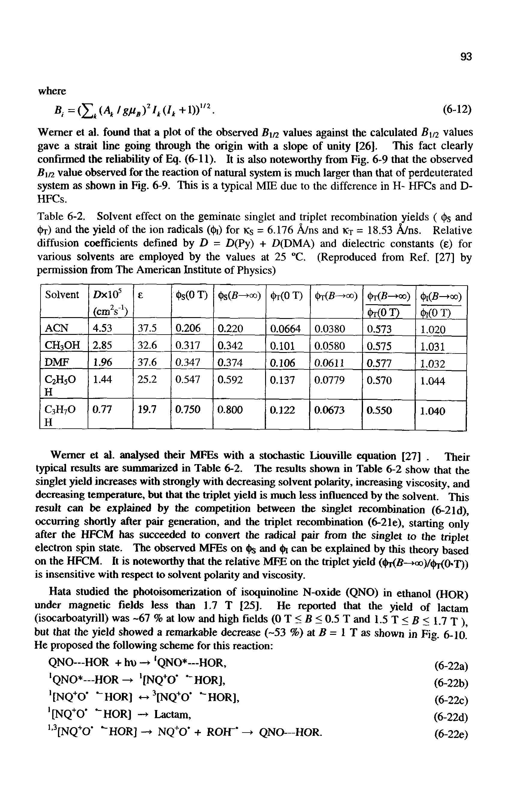 Table 6-2. Solvent effect on the geminate singlet and triplet recombination yields ( (t)s and (t>r) and the yield of the ion radicals ((()i) for Ks = 6.176 A/ns and Kt = 18.53 A/ns. Relative diffusion coefficients defined by D = D(Py) + D(DMA) and dielectric constants (e) for various solvents are employed by the values at 25 °C. (Reproduced from Ref. [27] by permission from The American Institute of Physics)...