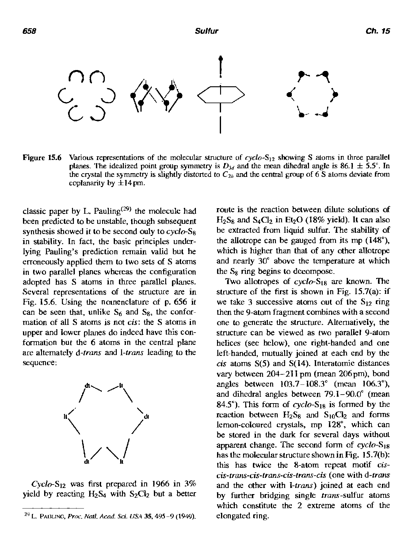 Figure 15.6 Various representations of the molecular structure of ryclc-Si2 showing S atoms in three parallel planes. I he idealized point group symmetry is and the mean dihedral angle is 86.1 5.5 . In the crystal the symmetry is slightly distorted to C21, and the central group of 6 S atoms deviate from eoplanarily by 14pm.