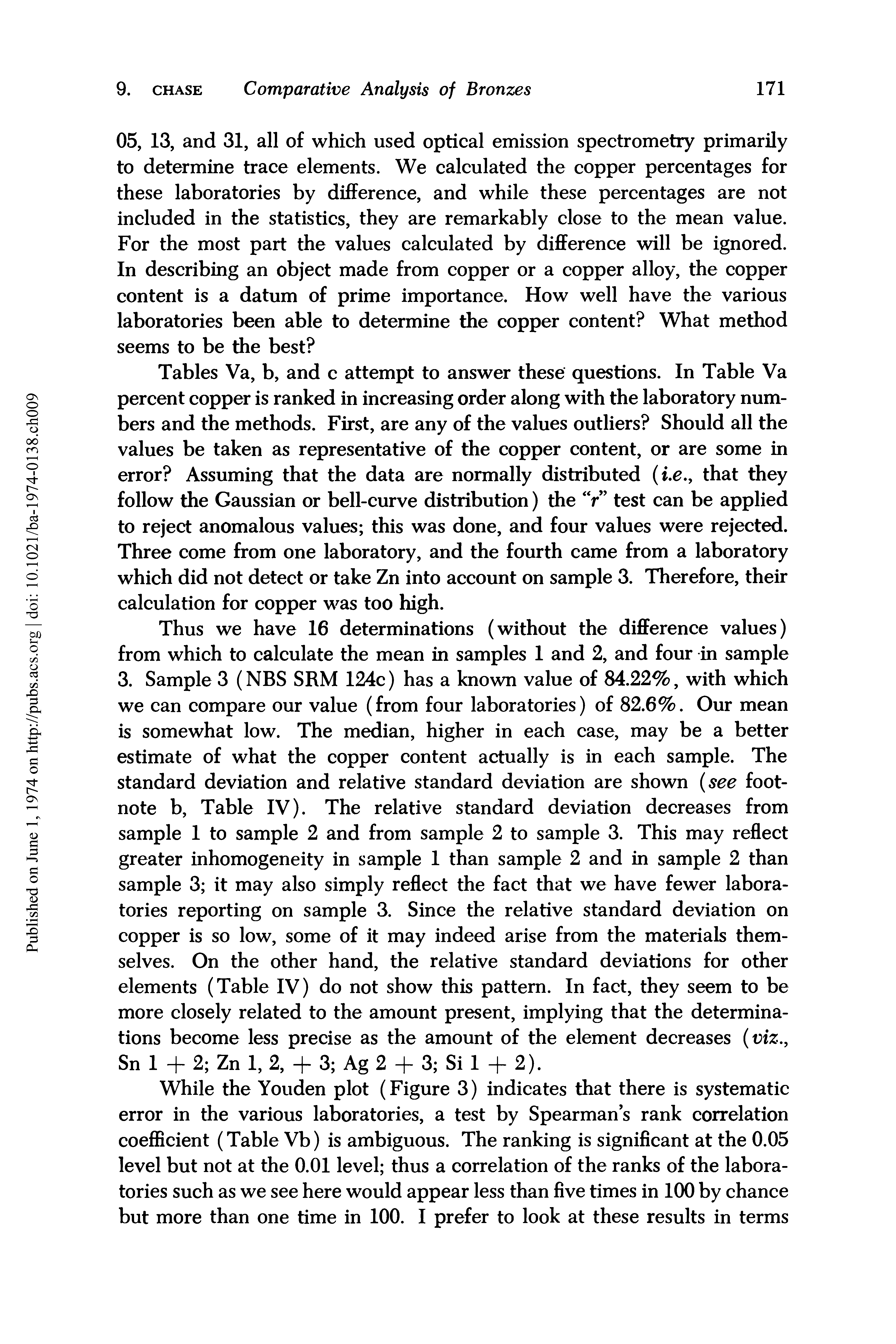 Tables Va, b, and c attempt to answer these questions. In Table Va percent copper is ranked in increasing order along with the laboratory numbers and the methods. First, are any of the values outliers Should all the values be taken as representative of the copper content, or are some in error Assuming that the data are normally distributed (i.e., that they follow the Gaussian or bell-curve distribution) the V test can be applied to reject anomalous values this was done, and four values were rejected. Three come from one laboratory, and the fourth came from a laboratory which did not detect or take Zn into account on sample 3. Therefore, their calculation for copper was too high.