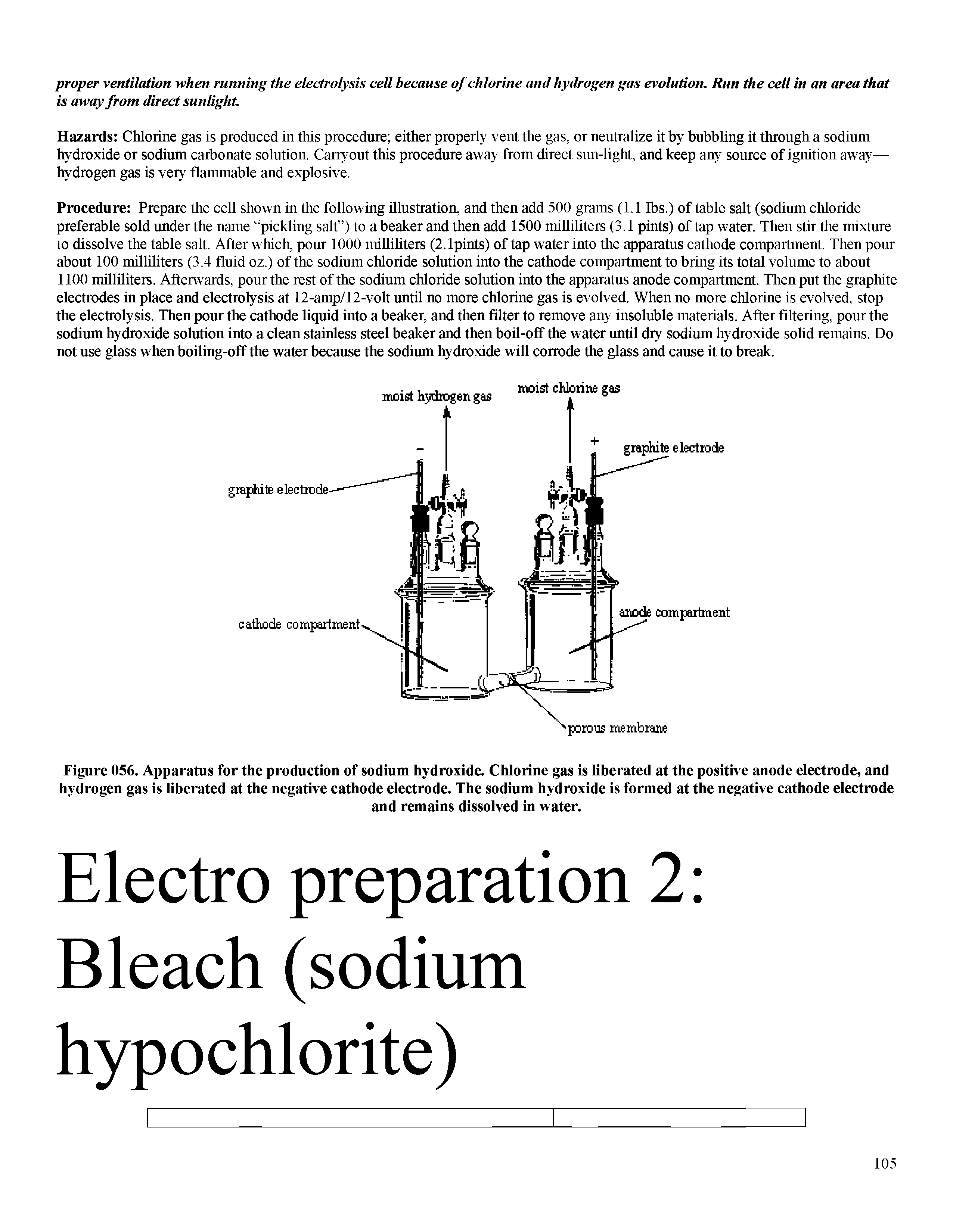 Figure 056. Apparatus for the production of sodium hydroxide. Chlorine gas is liberated at the positive anode electrode, and hydrogen gas is liberated at the negative cathode electrode. The sodium hydroxide is formed at the negative cathode electrode...