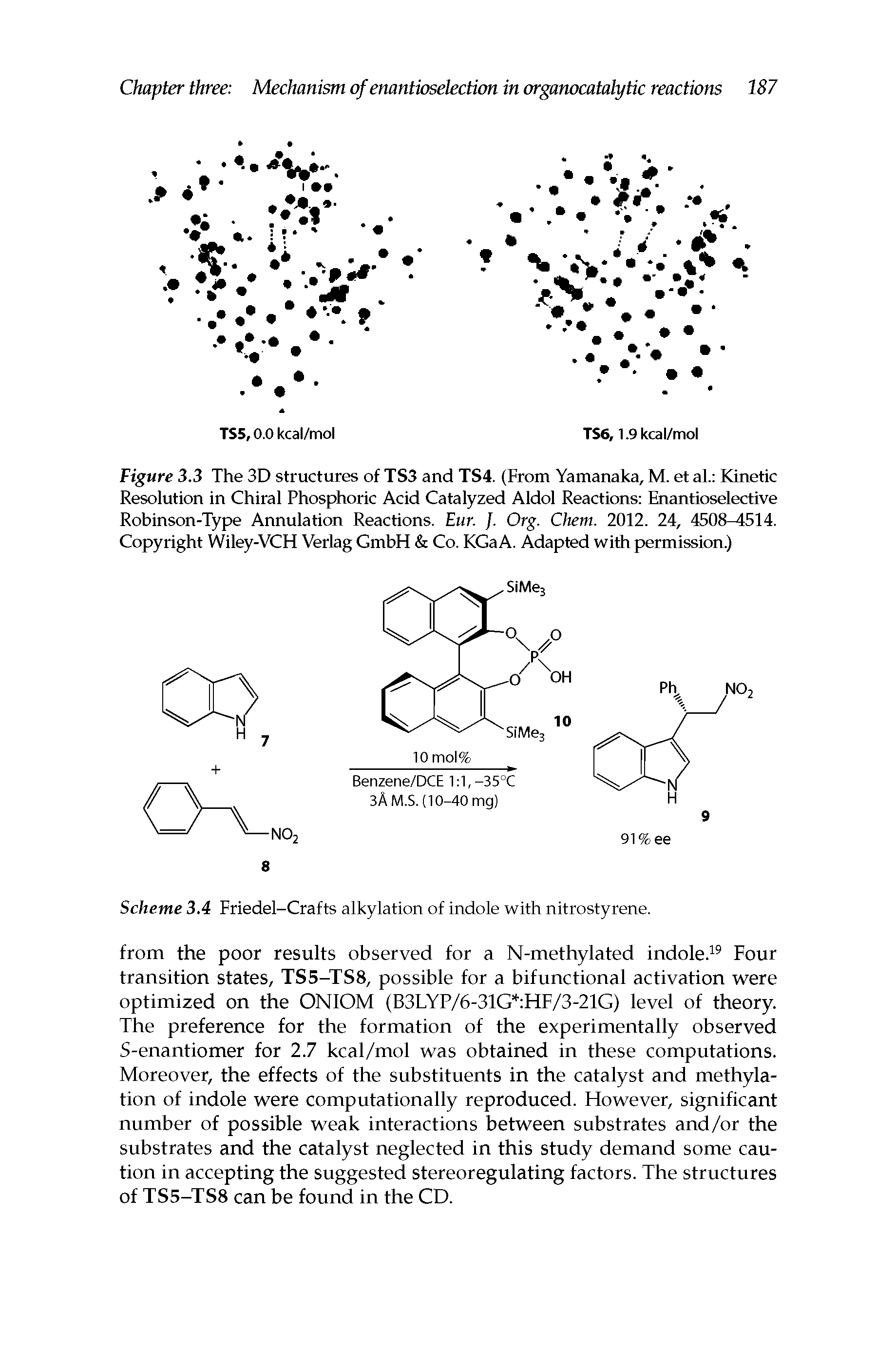 Figure 3.3 The 3D structures of TS3 and TS4. (From Yamanaka, M. et al. Kinetic Resolution in Chiral Phosphoric Acid Catalyzed Aldol Reactions Enantioselective Robinson-Type Annulation Reactions. Eur. J. Org. Ghent. 2012. 24, 4508-4514. Copyright Wiley-VCH Verlag GmbH Co. KGaA. Adapted with permission.)...