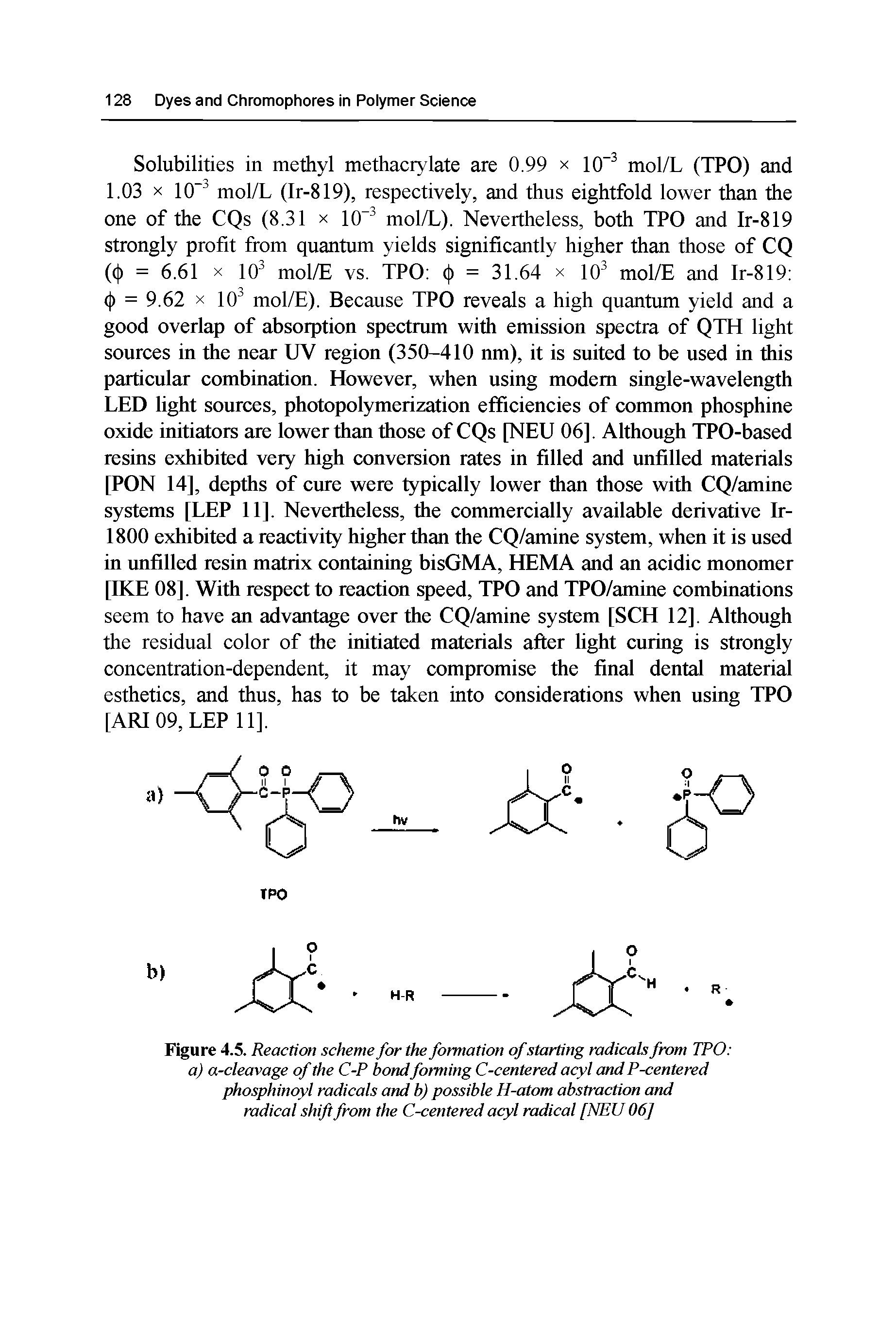 Figure 4.5. Reaction scheme for the formation ofstarting radicals from TPO a) a-cleavage of the C-P bondforming C-centered acyl and P-centered phosphinoyl radicals and b) possible H-atom abstraction and radical shift from the C-centered acyl radical [NEU 06]...
