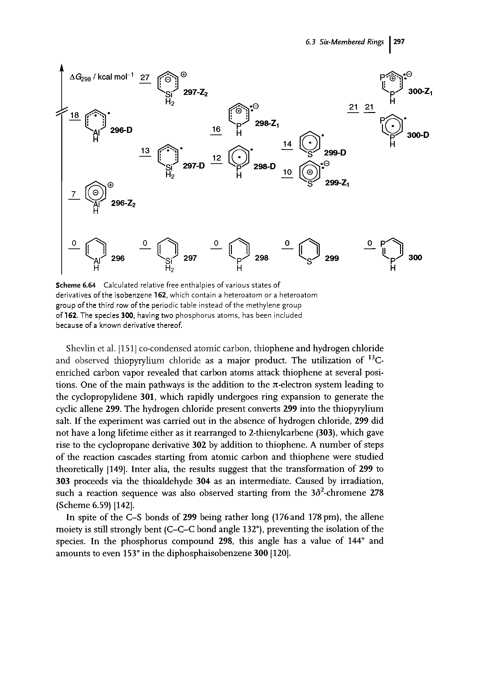 Scheme 6.64 Calculated relative free enthalpies of various states of derivatives ofthe isobenzene 162, which contain a heteroatom or a heteroatom group of the third row of the periodic table instead of the methylene group of 162. The species 300, having two phosphorus atoms, has been included because of a known derivative thereof.