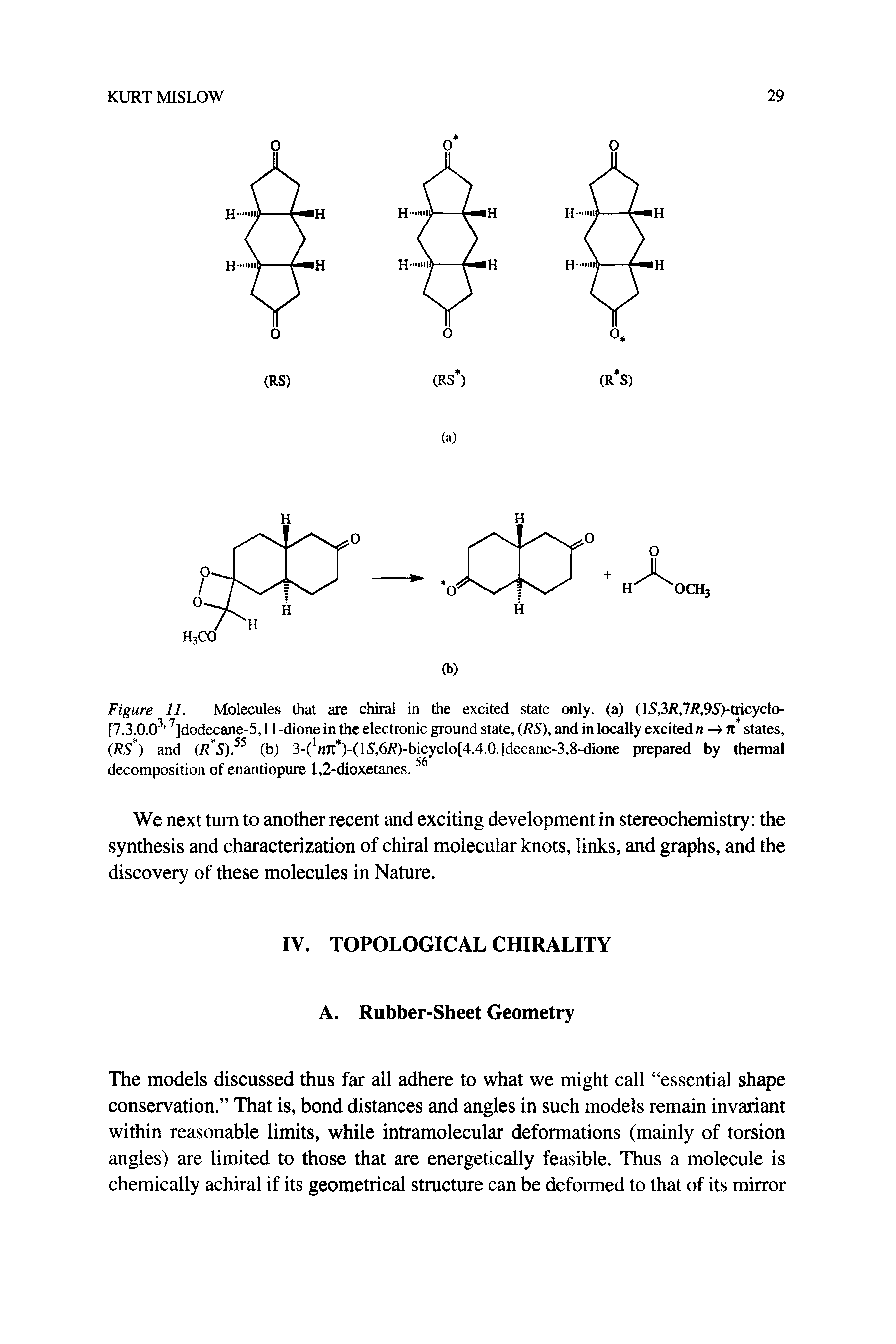 Figure 11. Molecules that are chiral in the excited state only, (a) (lS,3R,7R,9S)-tricyclo-[7.3.0.03 7]dodecane-5,11 -dione in the electronic ground state, (RS), and in locally excited n ->Jt states, (.RS ) and (RS).5S (b) 3-(1nJt )-(lS,6R)-bicyclo[4.4.0.]decane-3,8-dione prepared by thermal decomposition of enantiopure 1,2-dioxetanes. 56...
