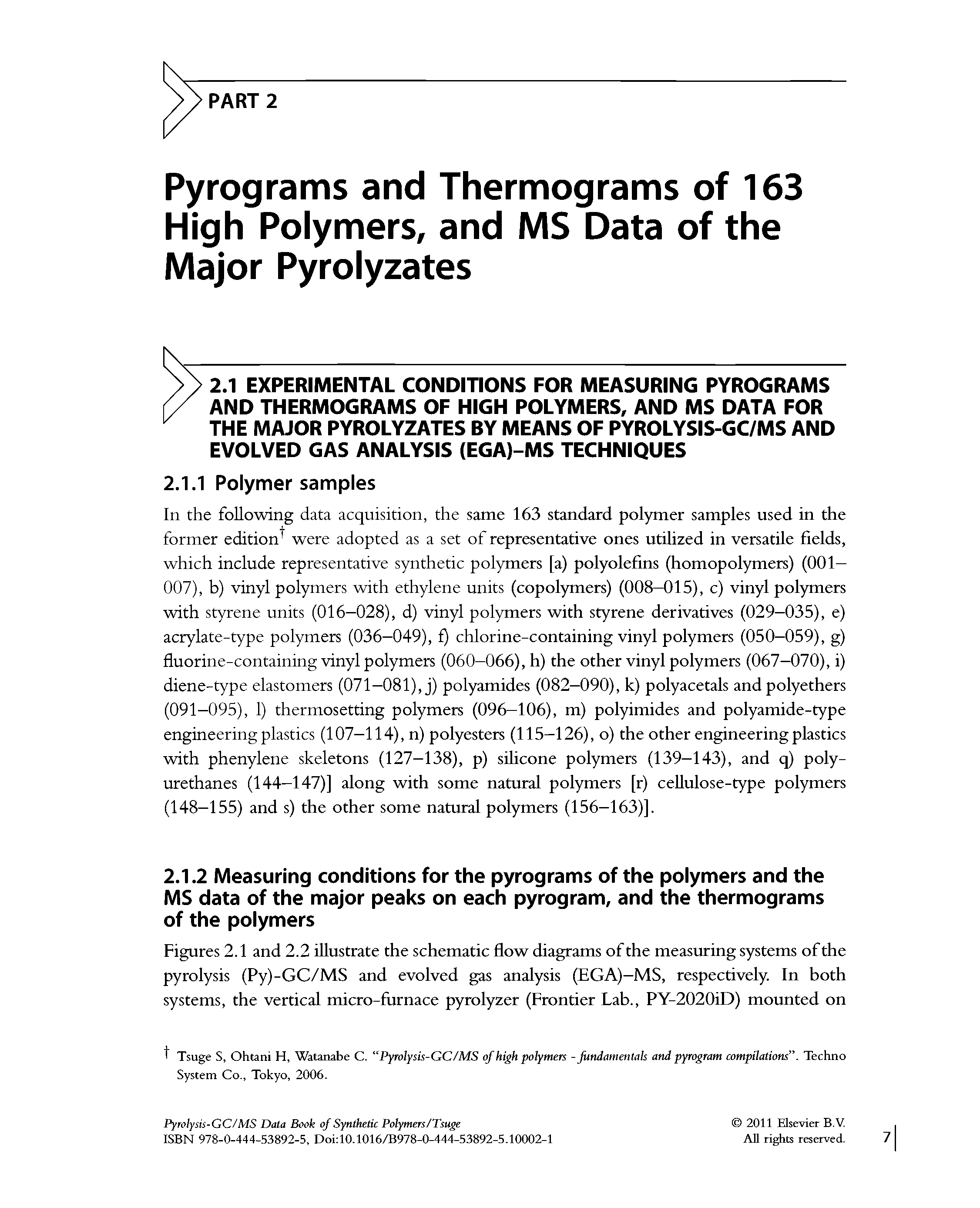 Figures 2.1 and 2.2 illustrate the schematic flow diagrams of the measuring systems of the pyrolysis (Py)-GC/MS and evolved gas analysis (EGA)—MS, respectively. In both systems, the vertical micro-furnace pyrolyzer (Frontier Lab., PY-2020iD) mounted on...