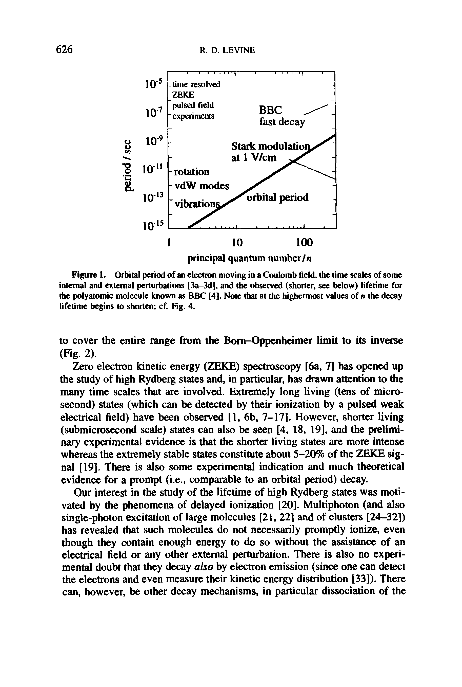 Figure 1. Orbital period of an electron moving in a Coulomb field, the time scales of some internal and external perturbations [3a-3d], and the observed (shorter, see below) lifetime for the polyatomic molecule known as BBC [4]. Note that at the highermost values of n the decay lifetime begins to shorten cf. Fig. 4.