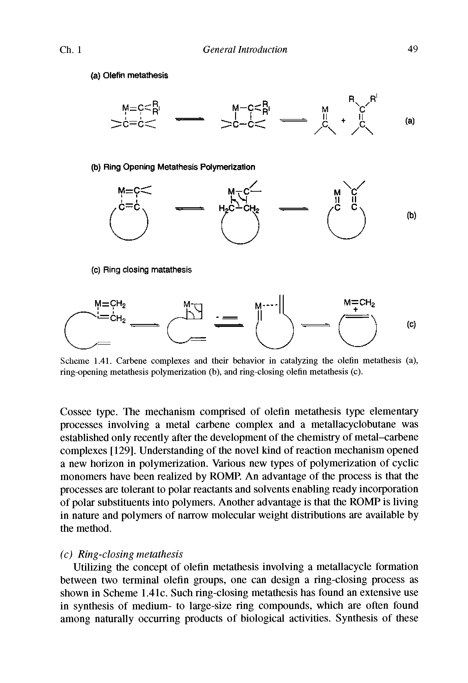 Scheme 1.41. Carbene complexes and their behavior in catalyzing the olefin metathesis (a), ring-opening metathesis polymerization (b), and ring-closing olefin metathesis (c).