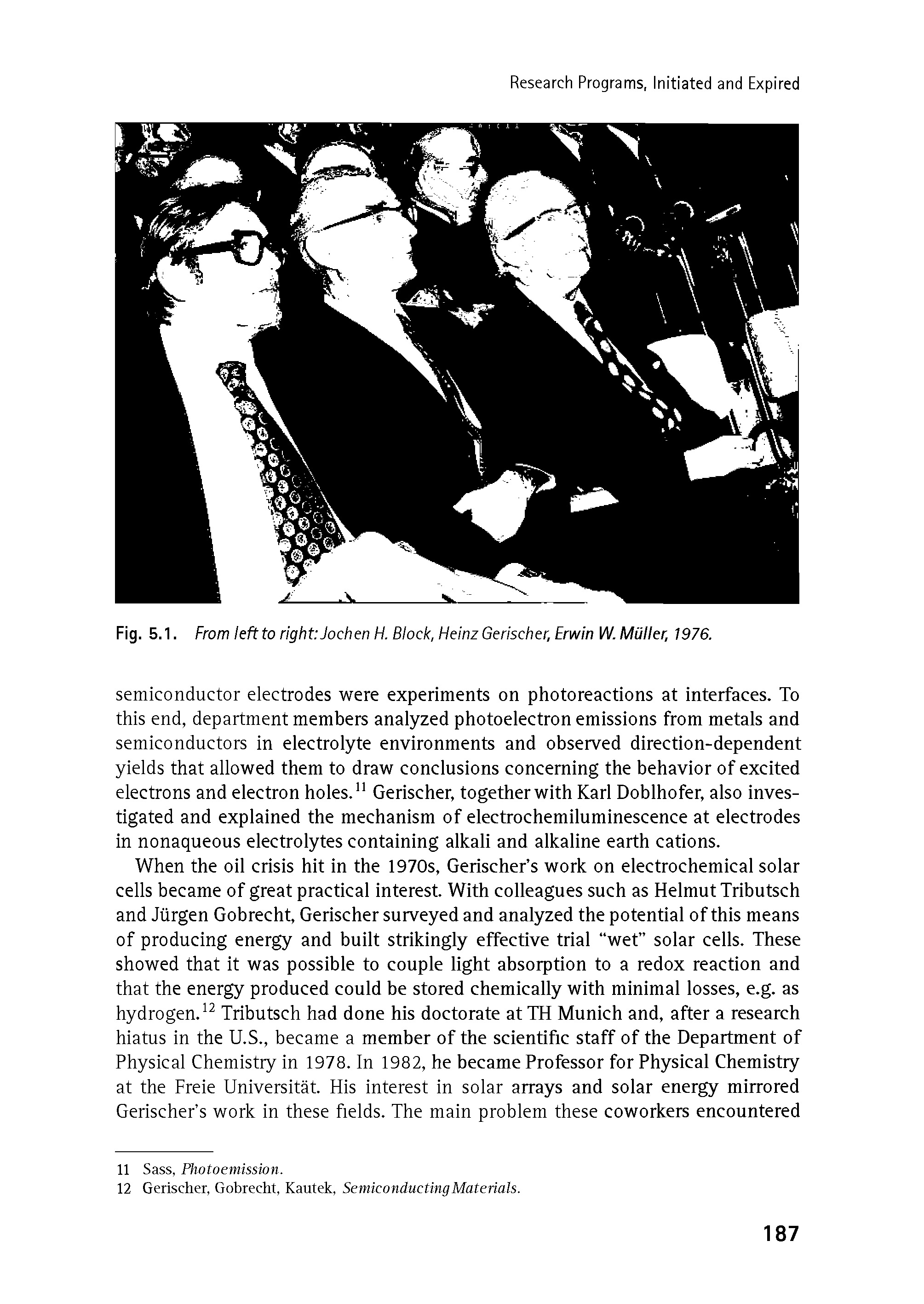 Fig. 5.1. From left to right Jochen H. Block, Heinz Gerischer, Erwin VJ. Muller, 1976.