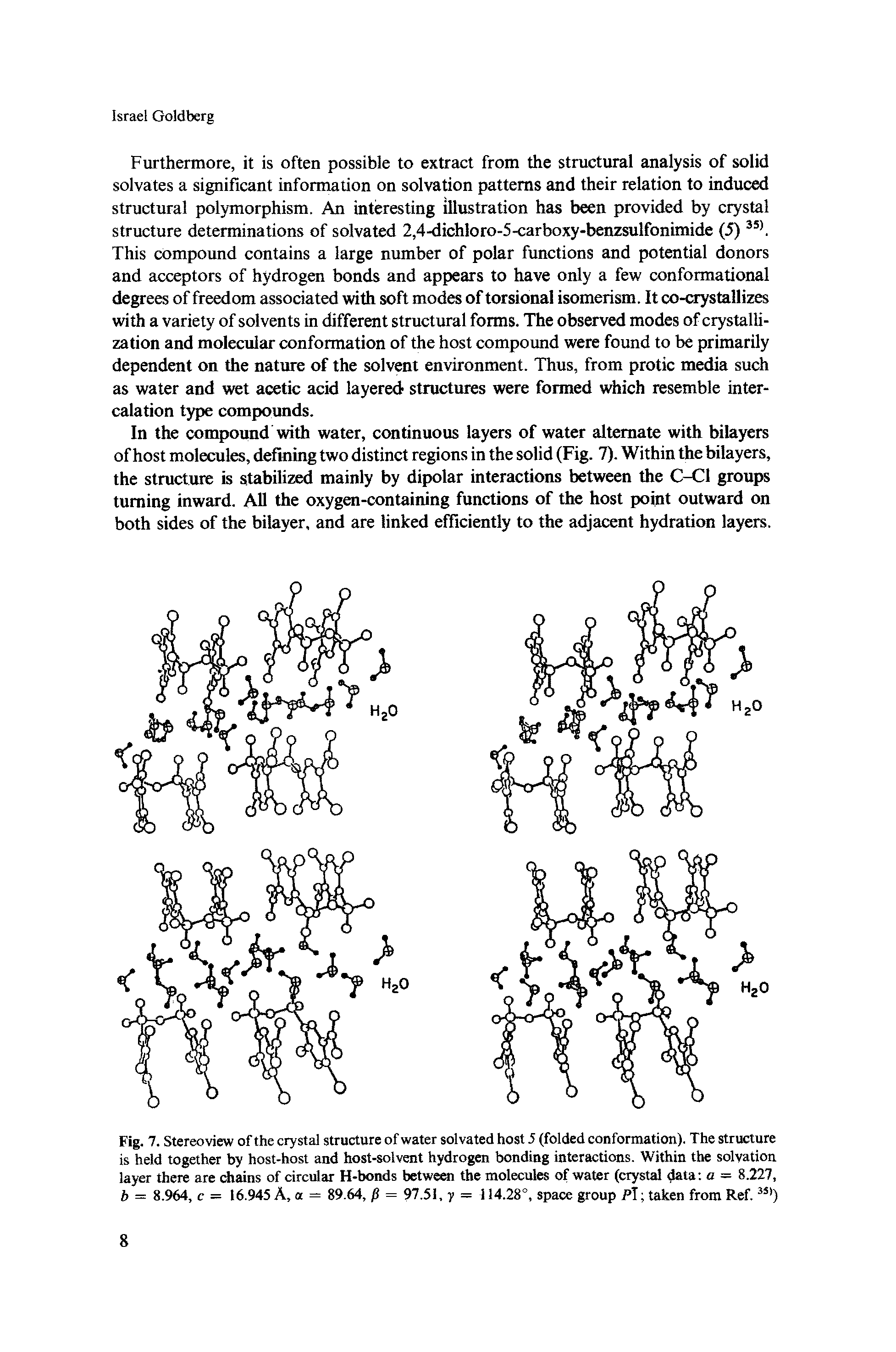 Fig. 7. Stereoview of the crystal structure of water solvated host 5 (folded conformation). The structure is held together by host-host and host-solvent hydrogen bonding interactions. Within the solvation layer there are chains of circular H-bonds between the molecules of water (crystal data a - 8.227, b = 8.964, c - 16.945 A, a = 89.64, / = 97.51, y = 114.28°, space group Pi taken from Ref,3S>)...