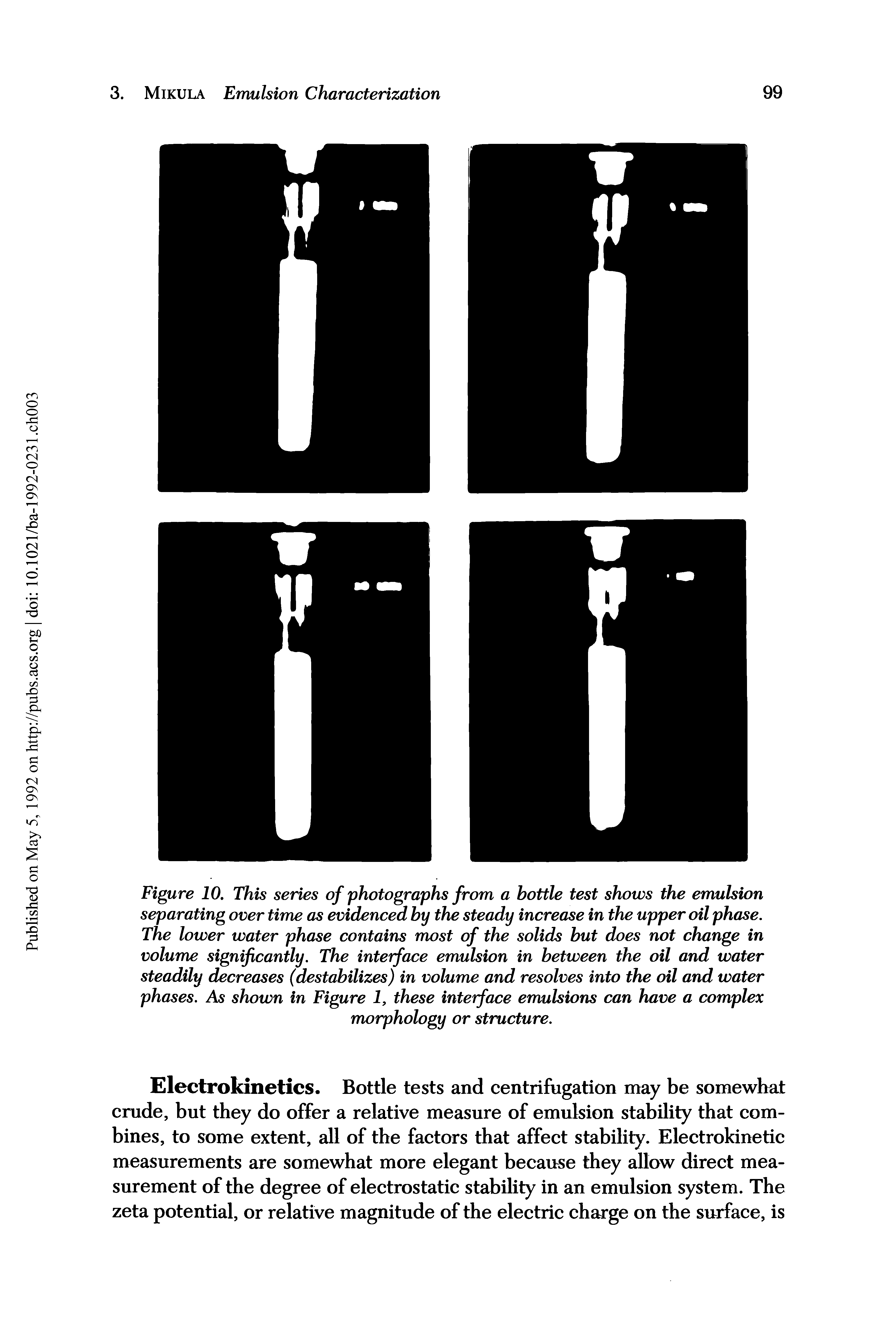 Figure 10. This series of photographs from a bottle test shows the emulsion separating over time as evidenced by the steady increase in the upper oil phase. The lower water phase contains most of the solids but does not change in volume significantly. The interface emulsion in between the oil and water steadily decreases (destabilizes) in volume and resolves into the oil and water phases. As shown in Figure J, these interface emulsions can have a complex morphology or structure.