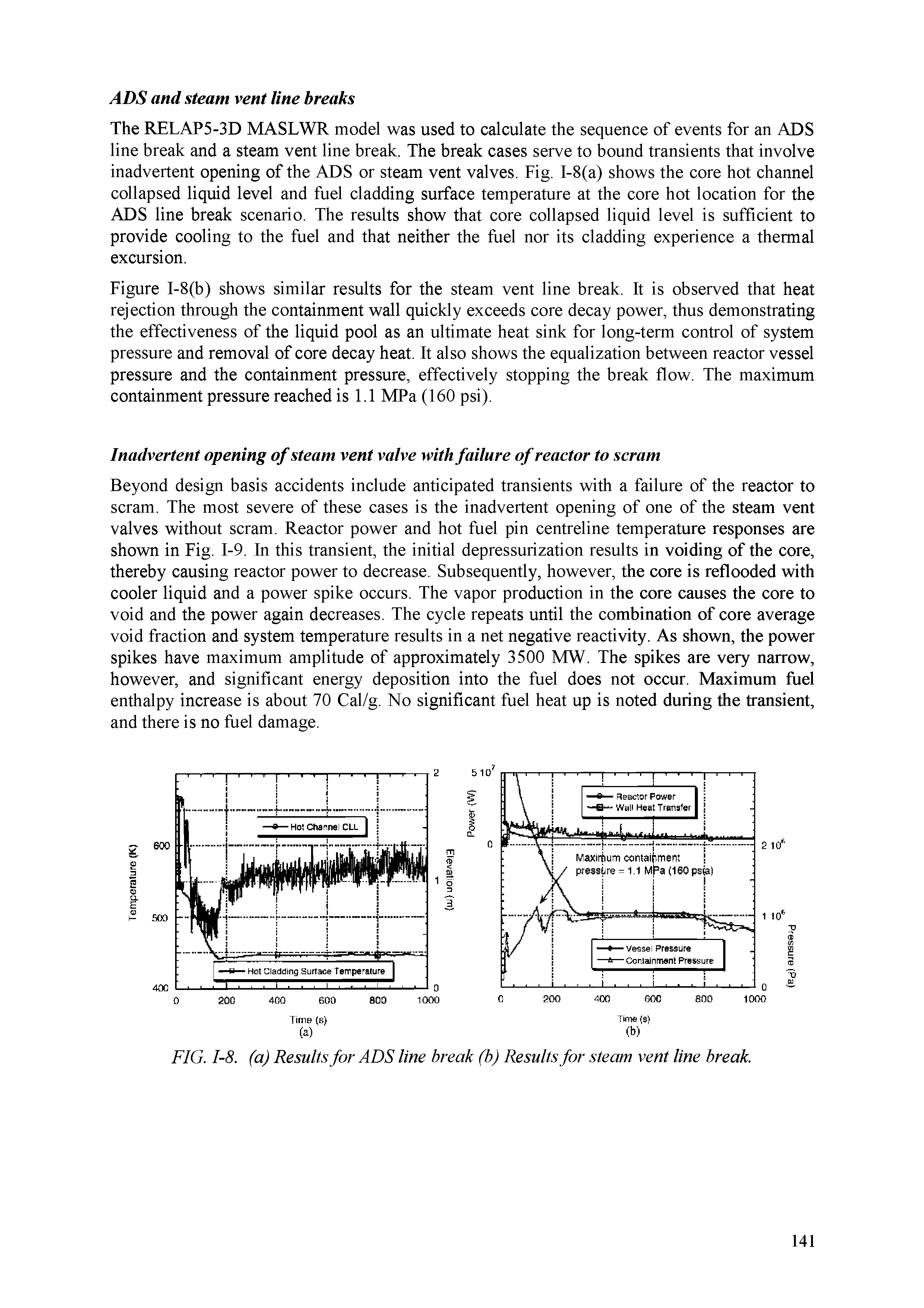 Figure I-8(b) shows similar results for the steam vent line break. It is observed that heat rejection through the containment wall quickly exceeds core decay power, thus demonstrating the effectiveness of the liquid pool as an ultimate heat sink for long-term control of system pressure and removal of core decay heat. It also shows the equalization between reactor vessel pressure and the containment pressure, effectively stopping the break flow. The maximum containment pressure reached is 1.1 MPa (160 psi).