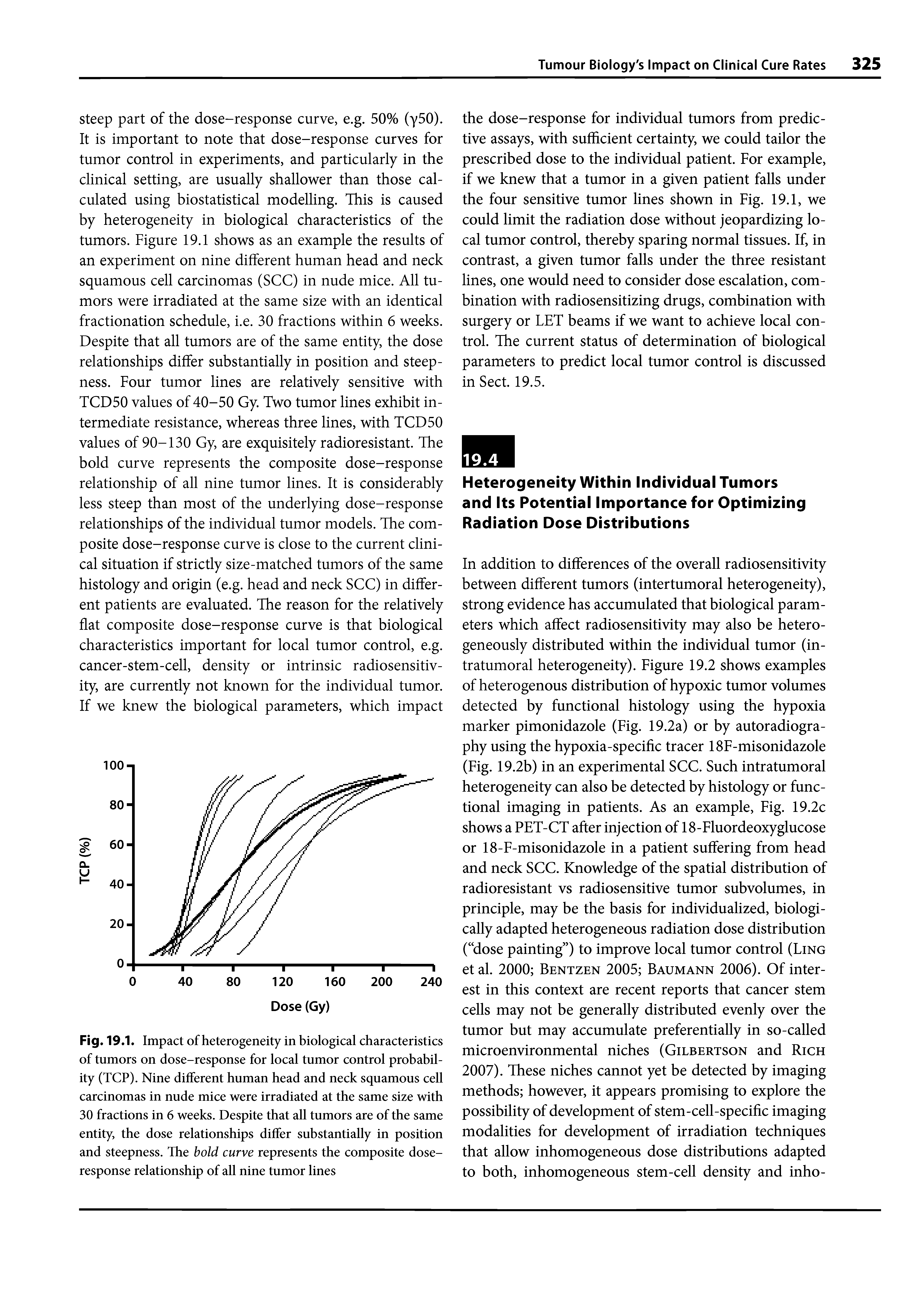 Fig. 19.1. Impact of heterogeneity in biological characteristics of tumors on dose-response for local tumor control probability (TCP). Nine different human head and neck squamous cell carcinomas in nude mice were irradiated at the same size with 30 fractions in 6 weeks. Despite that all tumors are of the same entity, the dose relationships differ substantially in position and steepness. The bold curve represents the composite dose-response relationship of all nine tumor lines...