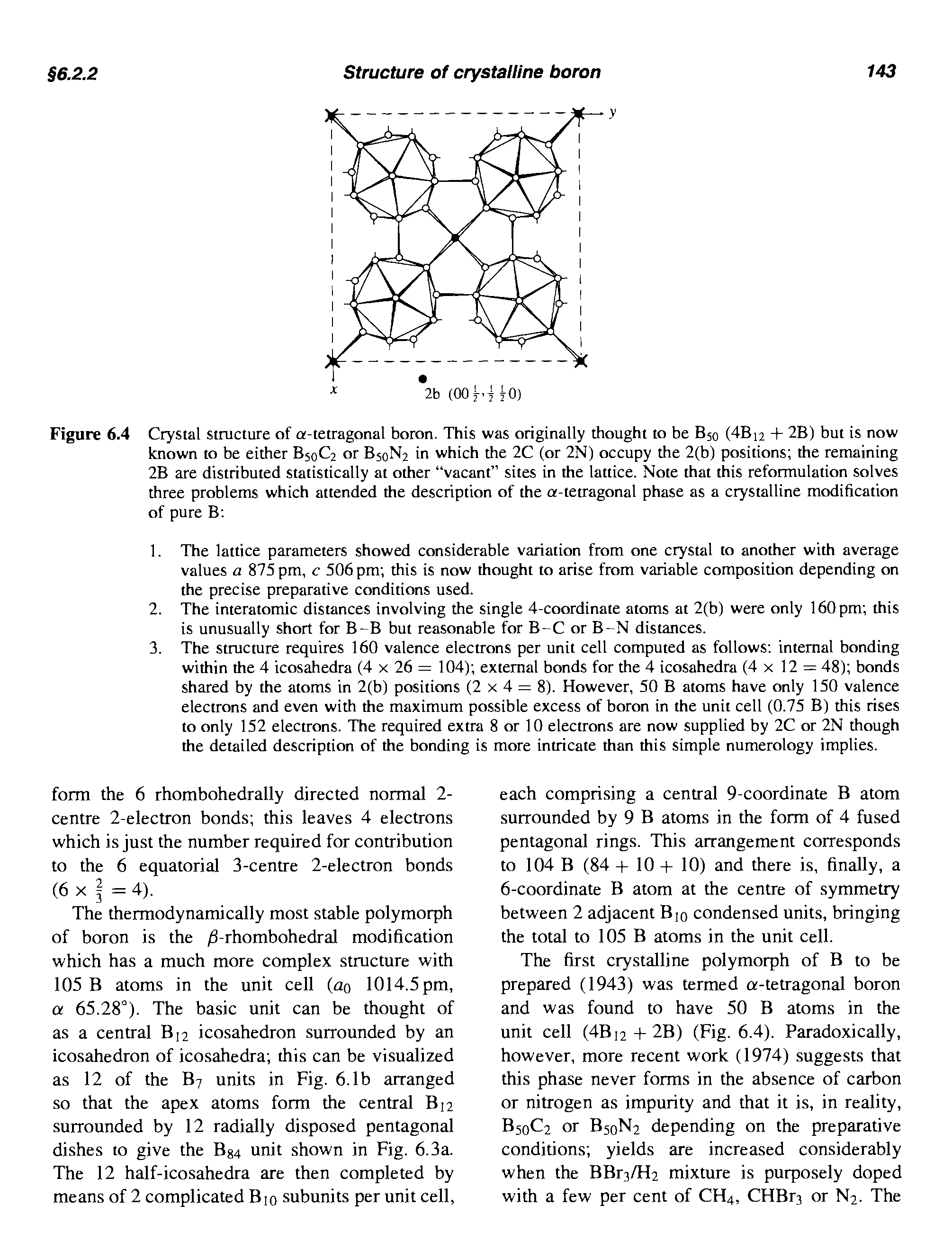 Figure 6.4 Crystal structure of ar-tetragonal boron. This was originally thought to be B50 (4Bi2 + 2B) but is now known to be either B50C2 or B50N2 in which the 2C (or 2N) occupy the 2(b) positions the remaining 2B are distributed statistically at other vacant sites in the lattice. Note that this reformulation solves three problems which attended the description of the or-tetragonal phase as a crystalline modification of pure B ...