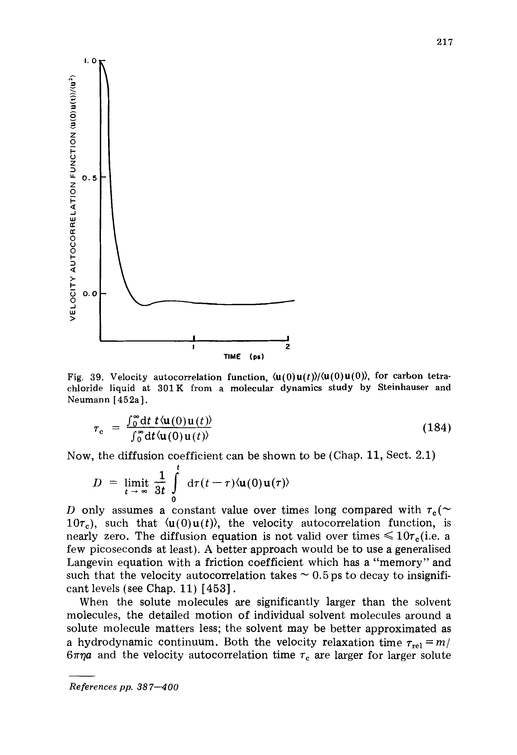 Fig. 39. Velocity autocorrelation function, (u(0)u(t))/(u(0)u(0)), for carbon tetrachloride liquid at 301K from a molecular dynamics study by Steinhauser and Neumann [452a],...