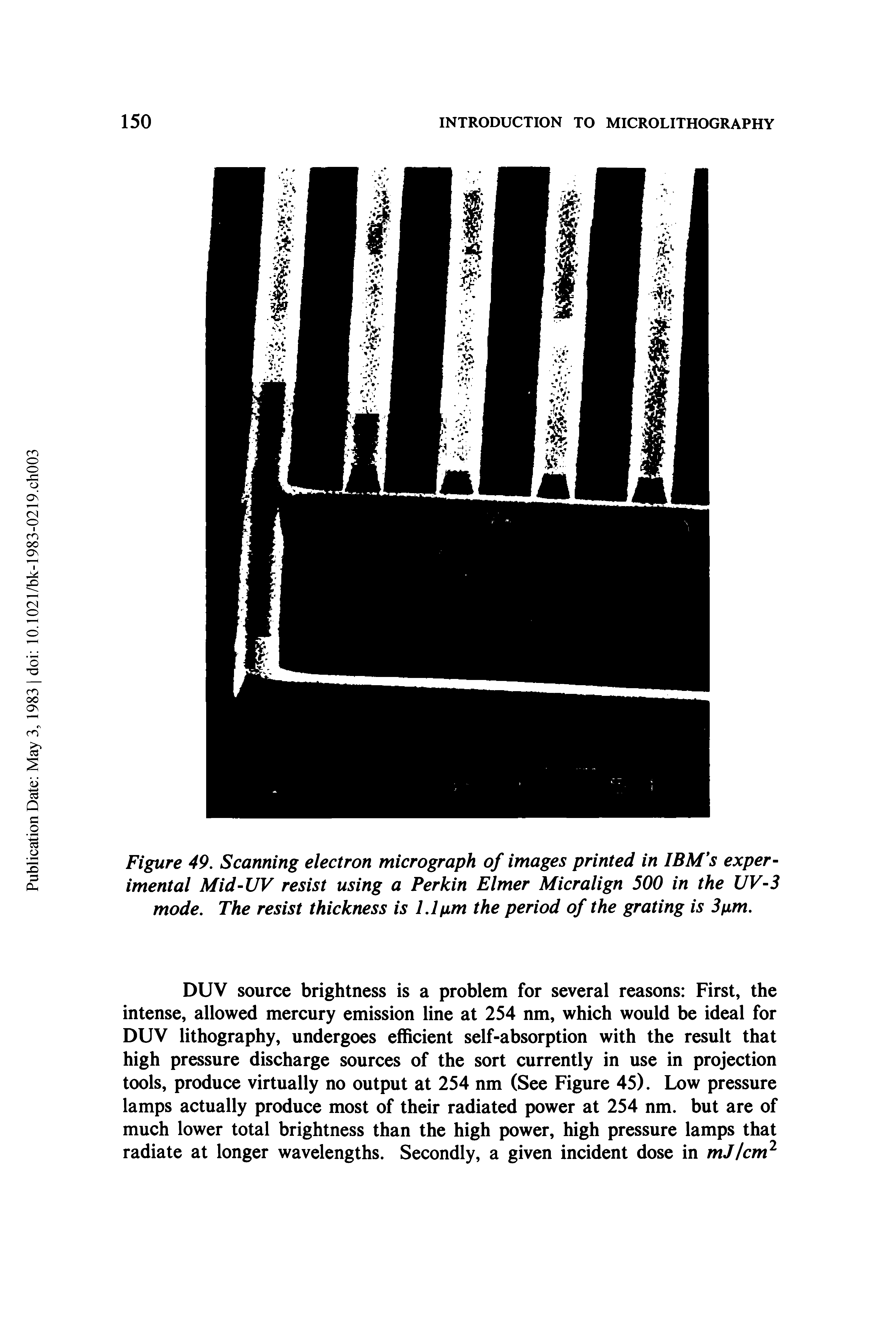 Figure 49. Scanning electron micrograph of images printed in IBM s experimental Mid-UV resist using a Perkin Elmer Micralign 500 in the UV-3 mode. The resist thickness is 1.1 fim the period of the grating is Sum.