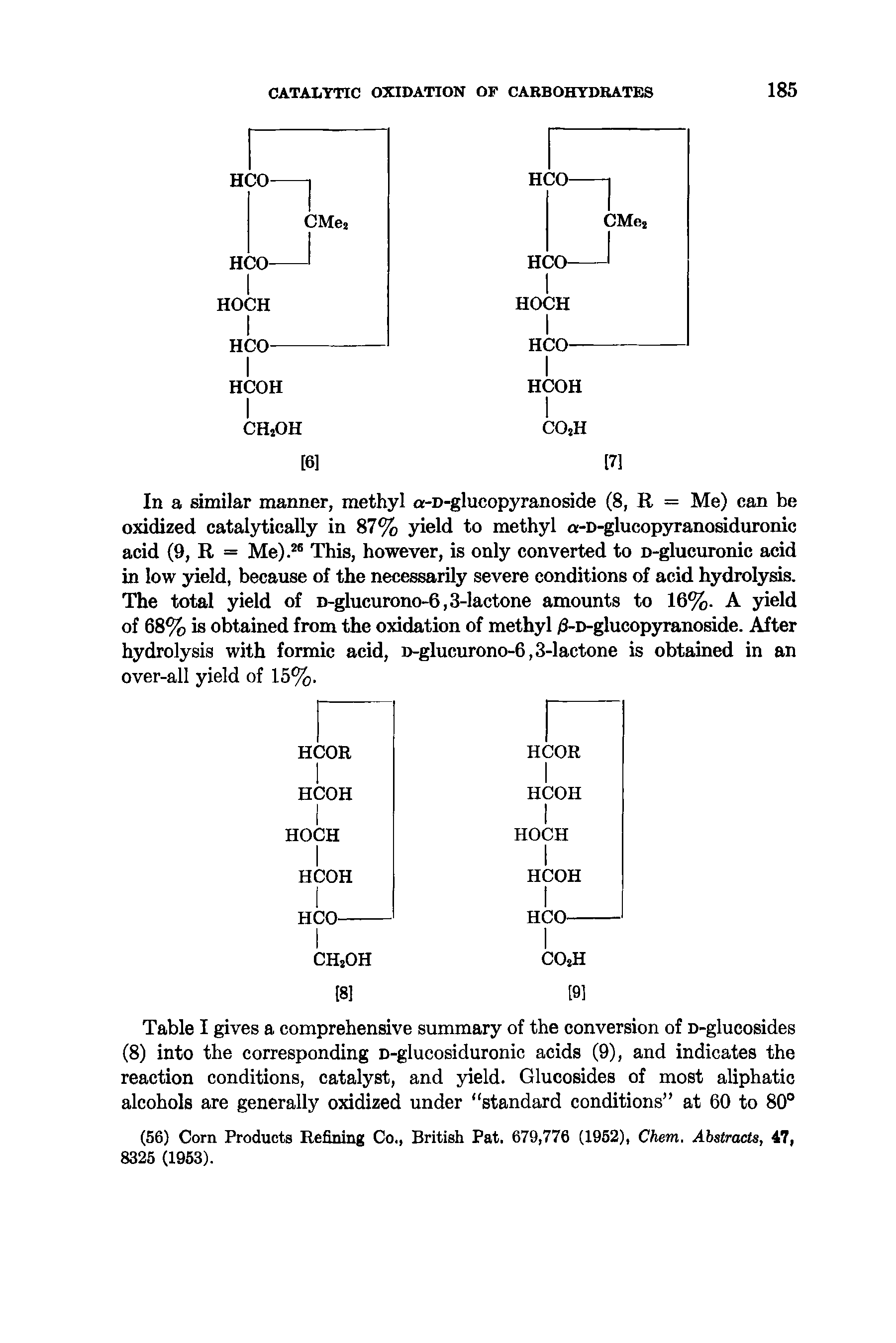 Table I gives a comprehensive summary of the conversion of D-glucosides (8) into the corresponding D-glucosiduronic acids (9), and indicates the reaction conditions, catalyst, and yield. Glucosides of most aliphatic alcohols are generally oxidized under standard conditions at 60 to 80°...