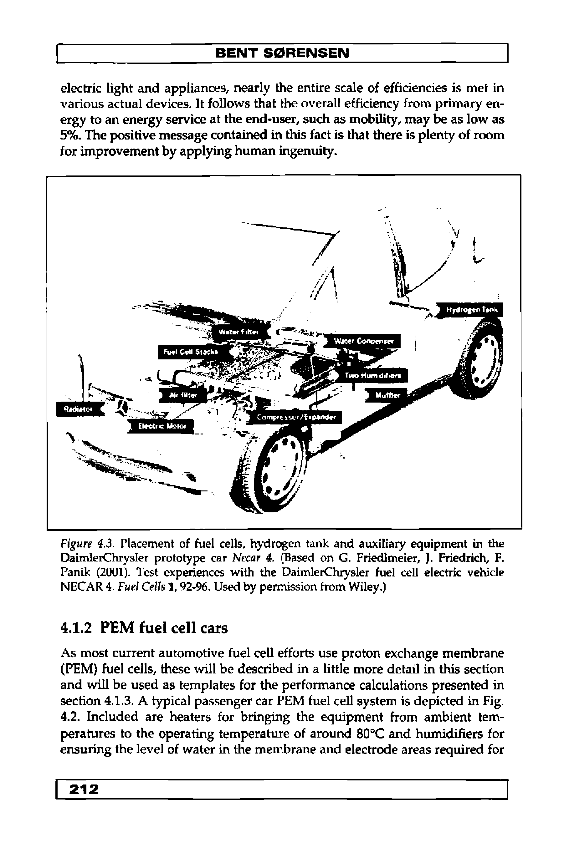 Figure 4.3. Placement of fuel cells, hydrogen tank and auxiliary equipment in the DaimlerChrysIer prototype car Necar 4. (Based on G. Friedlmeier, J. Friedrich, F. Panik (2001). Test experiences with the DaimlerChrysIer fuel cell electric vehicle NECAR 4. Fuel Cells 1,92-96, Used by permission from Wiley.)...