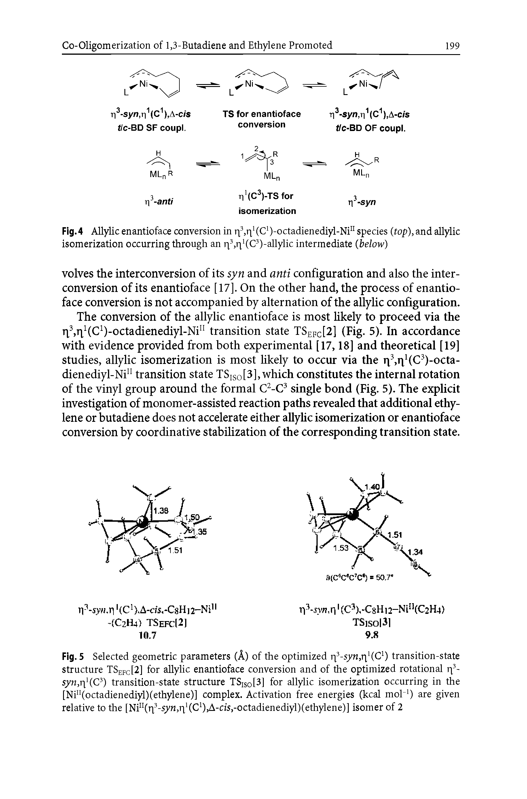 Fig. 5 Selected geometric parameters (A) of the optimized ri -s/n,ri (C ) transition-state structure TSefc[2] for allylic enantioface conversion and of the optimized rotational q -syn,r (C ) transition-state structure TSiso[3] for allylic isomerization occurring in the [Ni (octadienediyl)(ethylene)] complex. Activation free energies (kcal mob ) are given relative to the [Ni"(q -syn,q (C ),A-cis,-octadienediyl)(ethylene)] isomer of 2...