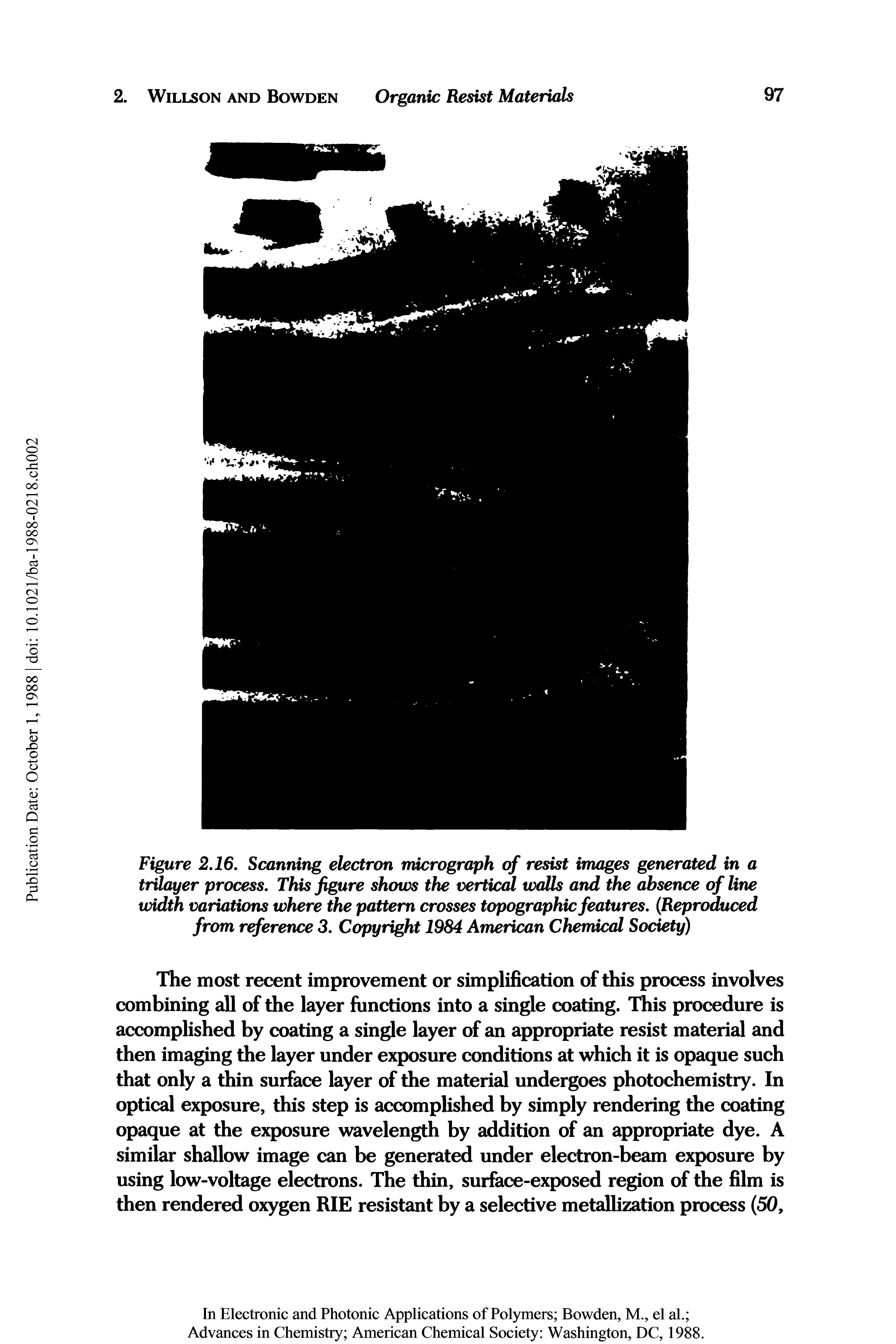 Figure 2.16, Scanning electron micrograph of resist images generated in a trilayer process. This figure shows the vertical walls and the absence of line width variations where the pattern crosses topographic features. Reproduced from reference 3. Copyright 1984 American Chemical Society)...